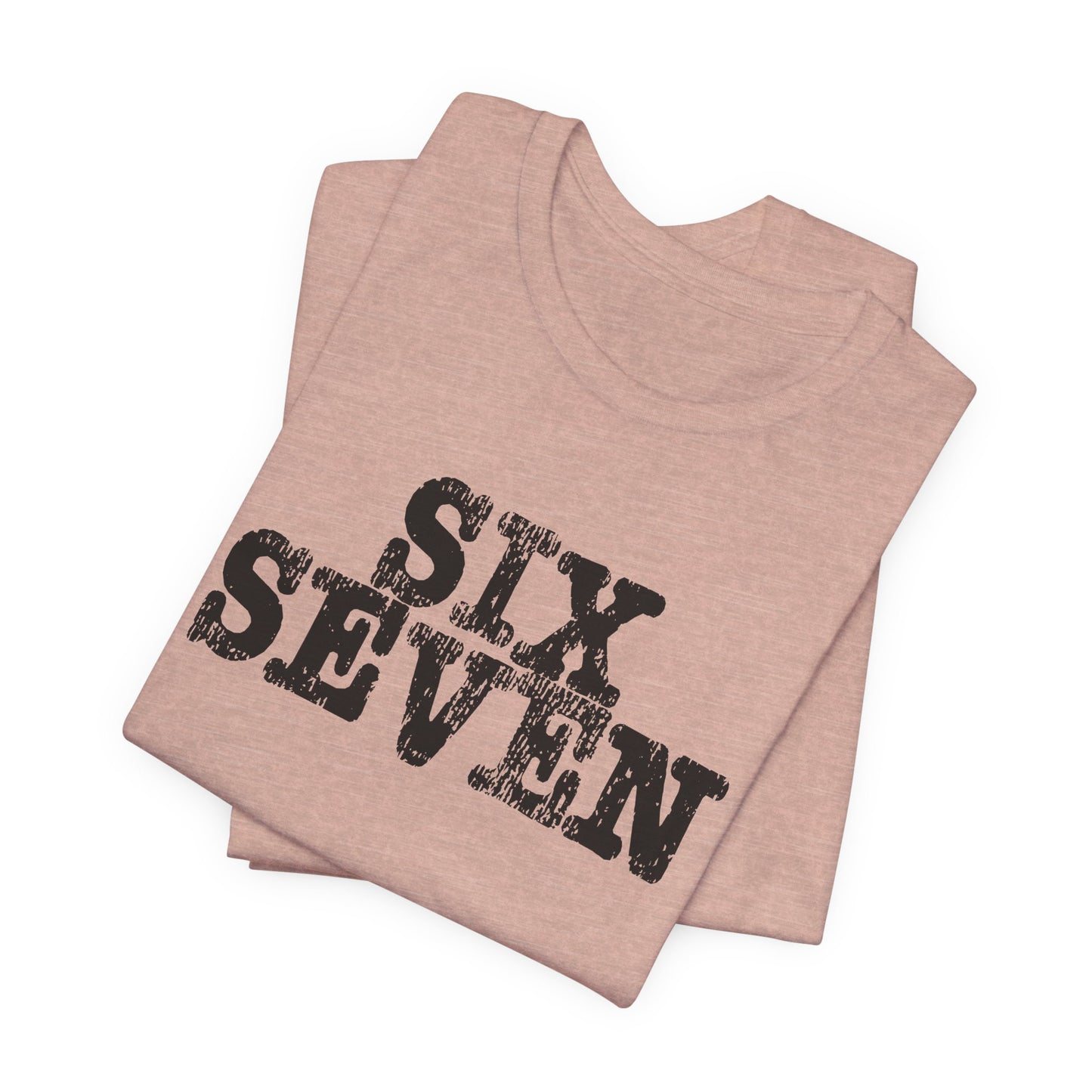 'Six Seven' (Soft, Quality Bella & Canvas <Or Comparable> Unisex Tee)