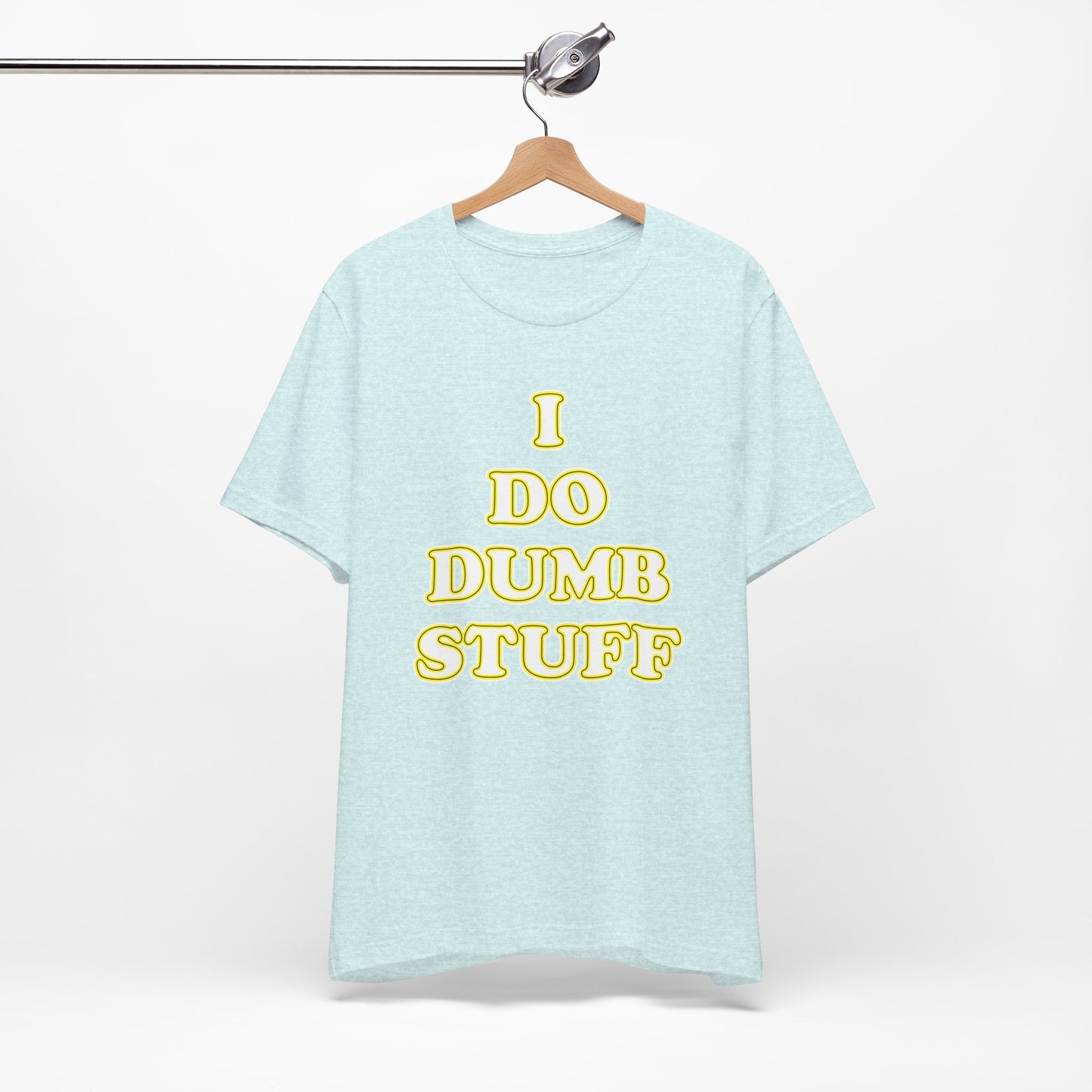 'I Do Dumb Stuff' (VS 2) (Soft, Quality Bella & Canvas <Or Comparable> Unisex Tee)