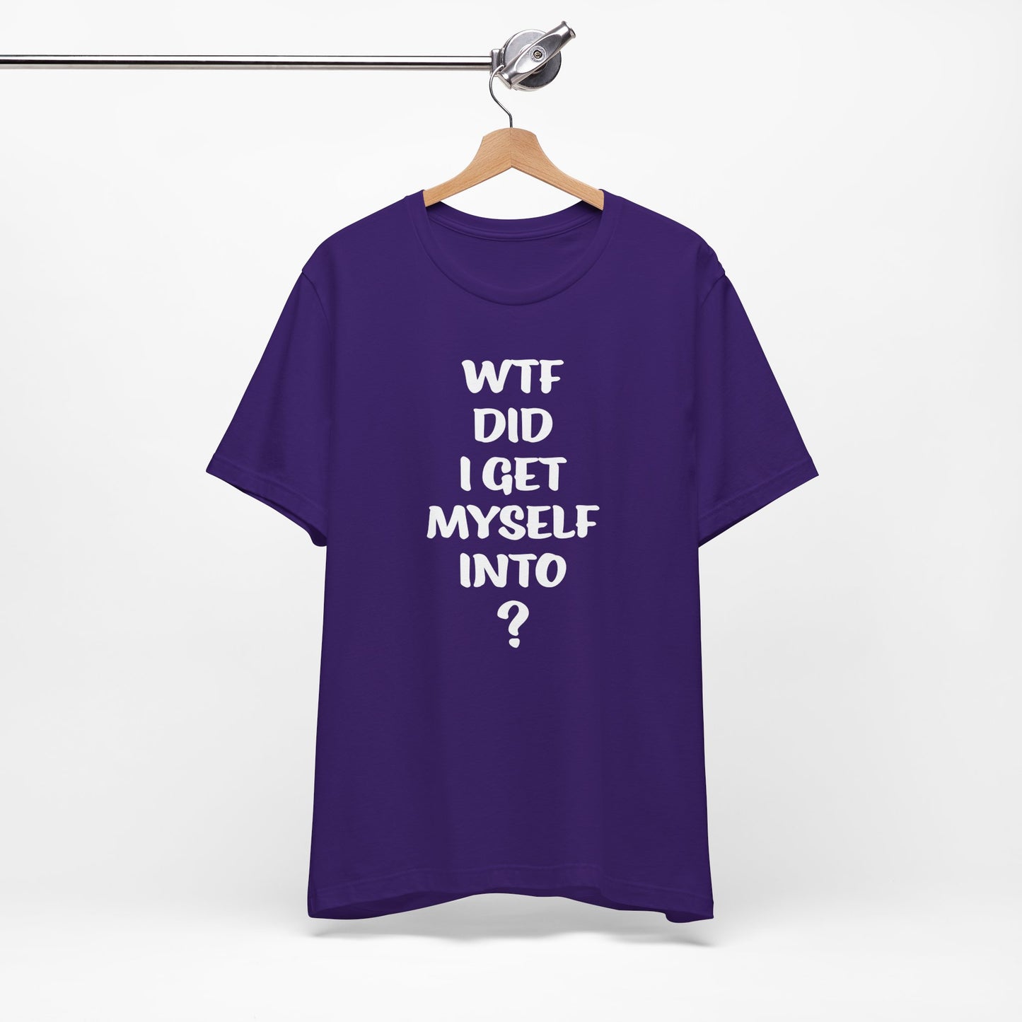 'WTF Did I Get Myself Into? (VS 1) (Soft, Quality Bella & Canvas <Or Comparable> Unisex Tee)