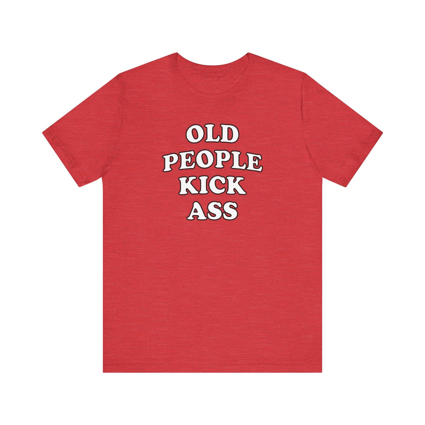 'Old People Kick Ass' (Soft, Quality Bella & Canvas <Or Comparable> Unisex Tee)
