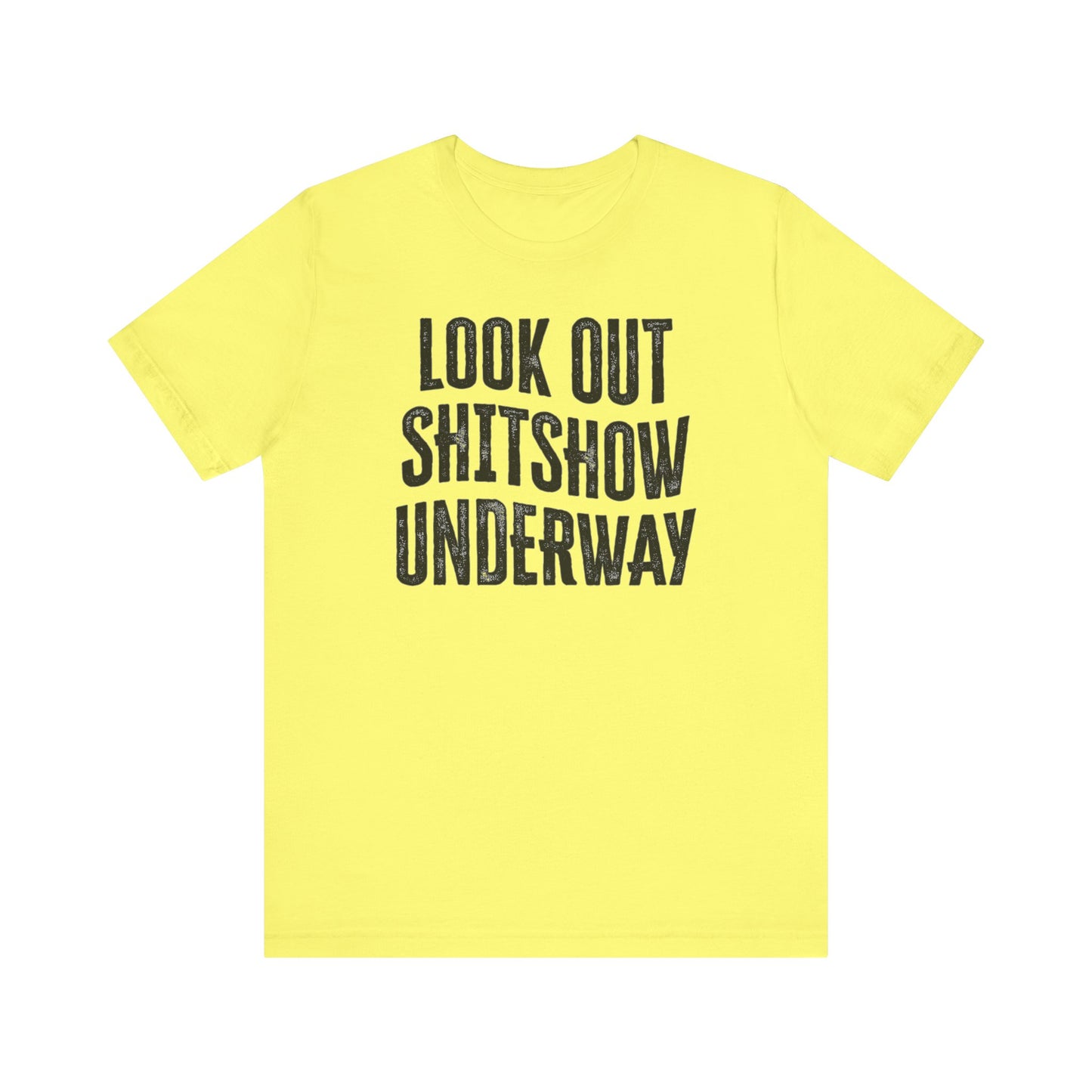 'Look Out Shitshow Underway' (VS 1) (Soft, Quality Bella & Canvas <Or Comparable> Unisex Tee)