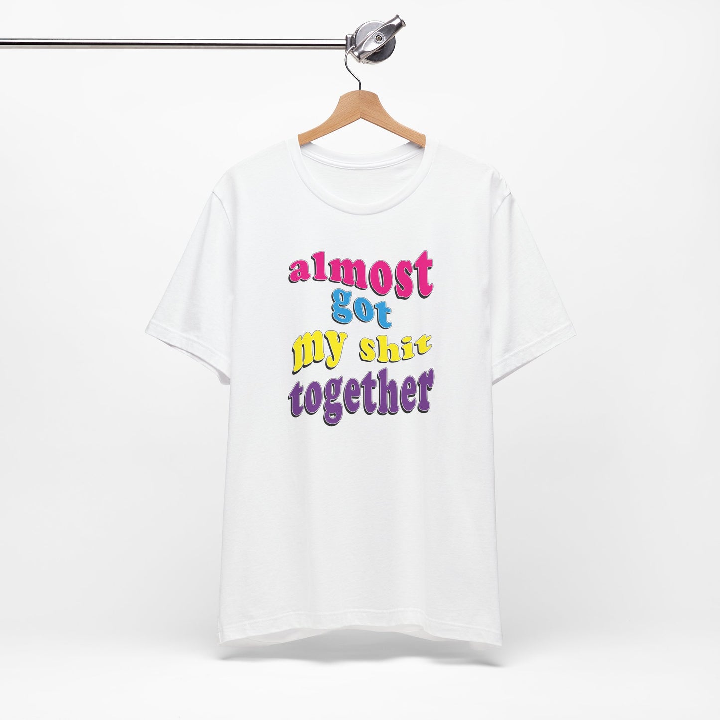 'Almost Got My Shit Together' (VS 2) (Soft, Quality Bella & Canvas <Or Comparable> Unisex Tee)