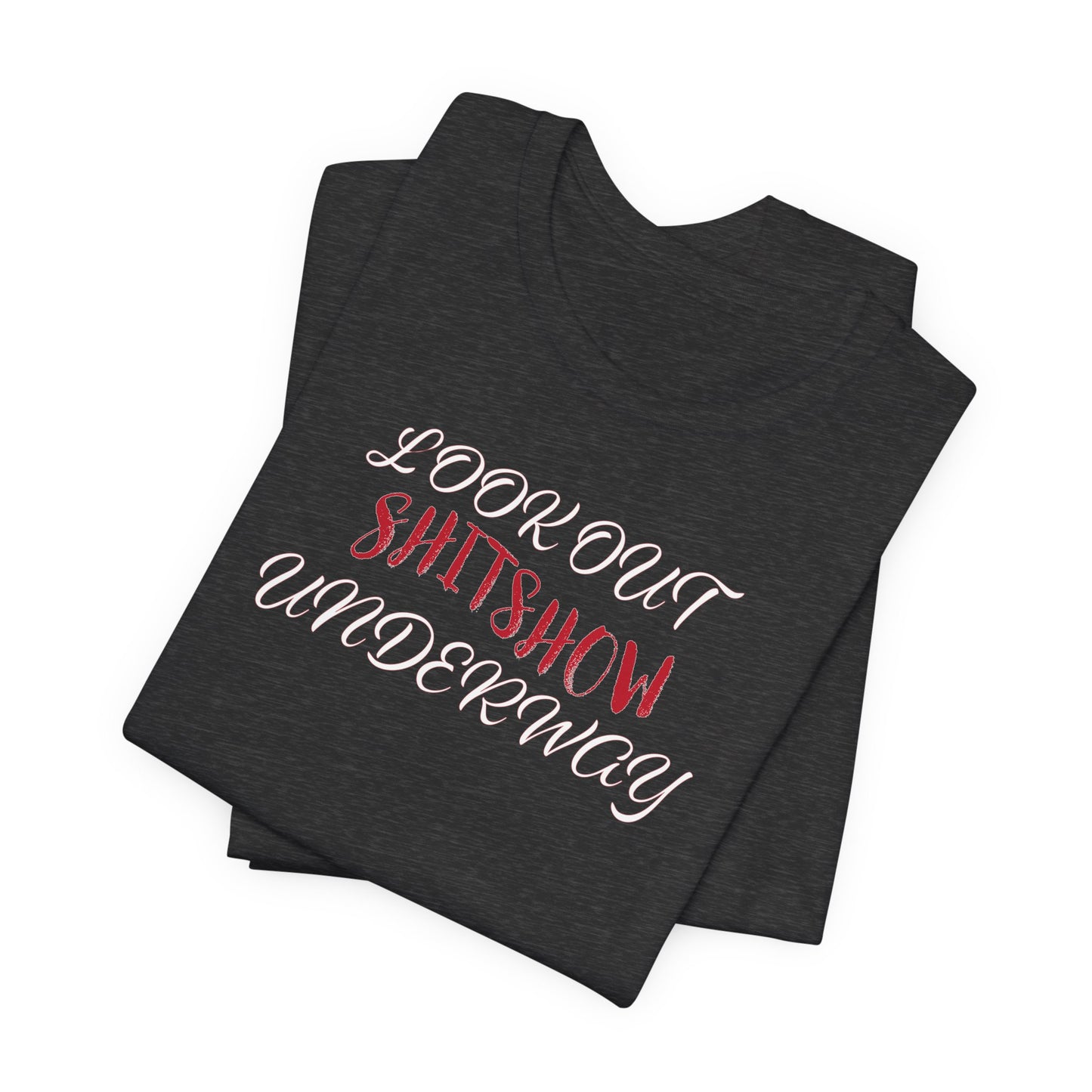 'Look Out Shitshow Underway' (VS 2) (Soft, Quality Bella & Canvas <Or Comparable> Unisex Tee)