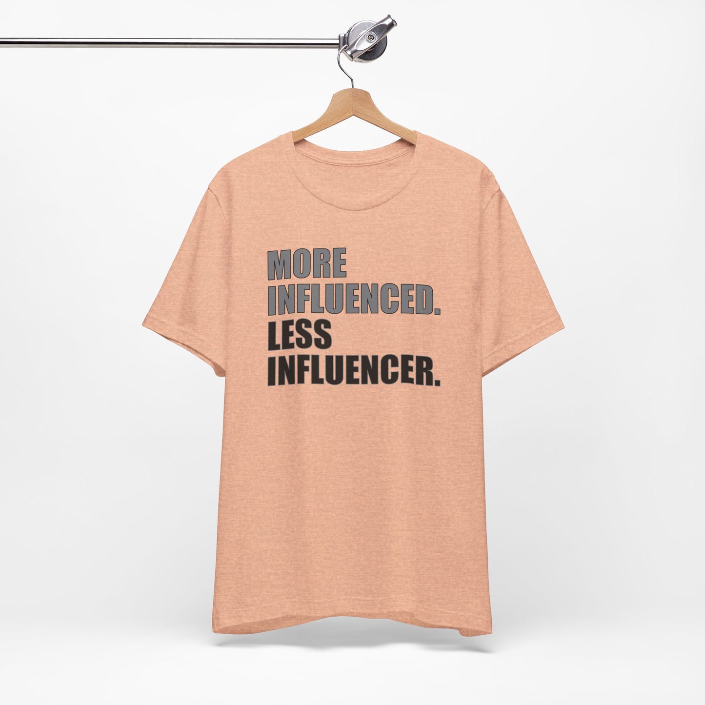 'More Influenced. Less Influencer' (VS 1) (Soft, Quality Bella & Canvas <Or Comparable> Unisex Tee)