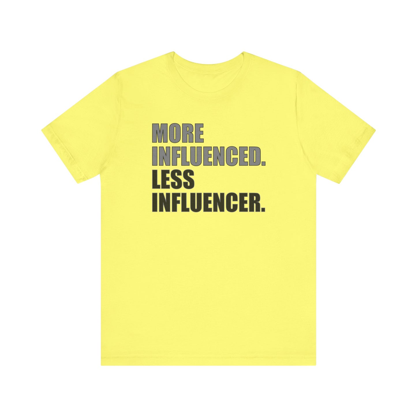 'More Influenced. Less Influencer' (VS 1) (Soft, Quality Bella & Canvas <Or Comparable> Unisex Tee)