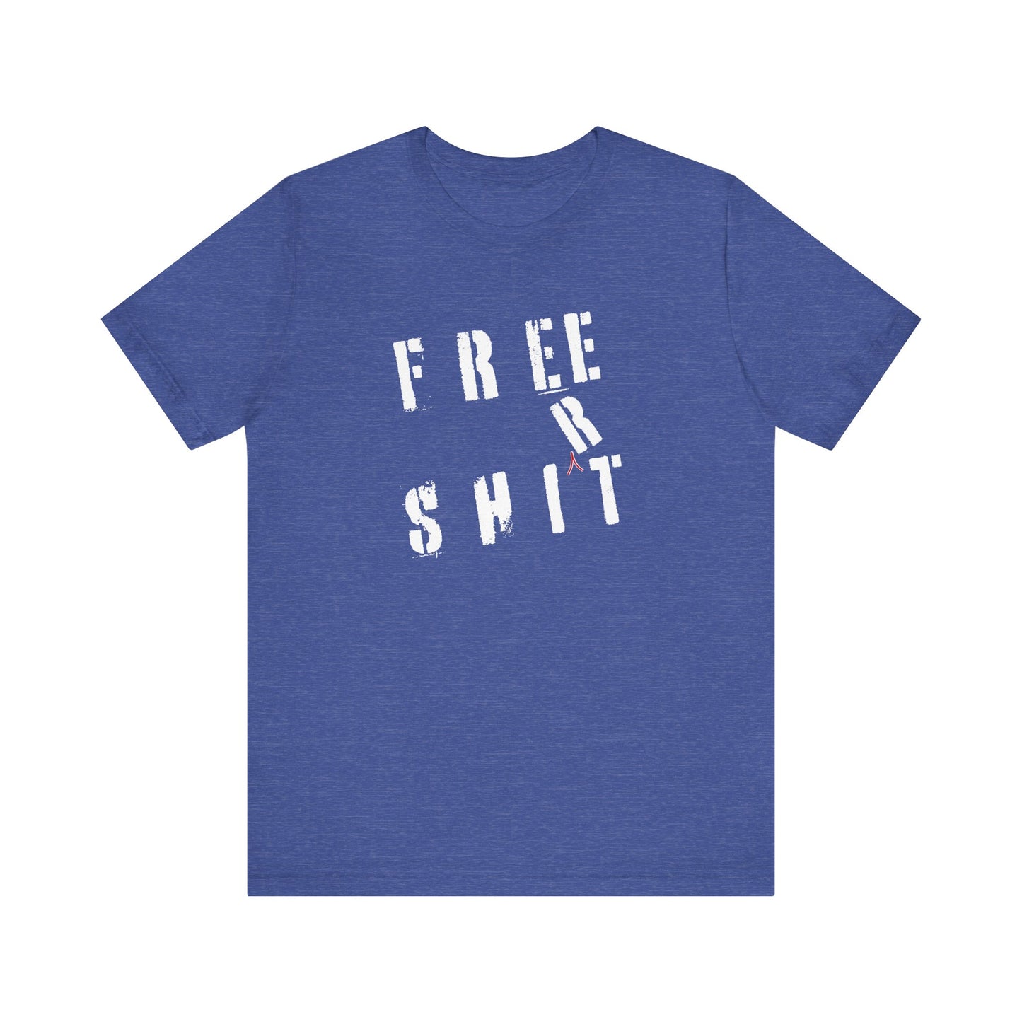 'Free Shit' (We Mean 'Shirt') (Soft, Quality Bella & Canvas <Or Comparable> Unisex Tee)
