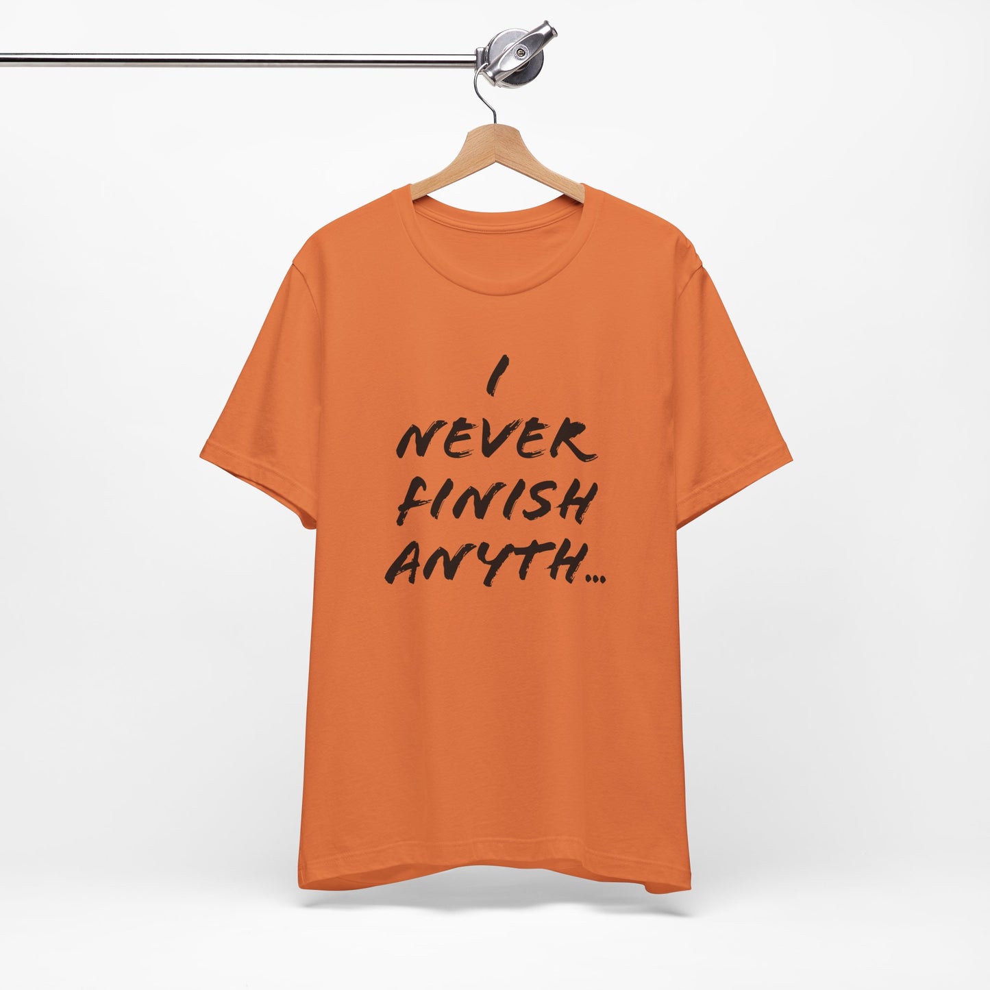 'I Never Finish Anythi...' (Soft, Quality Bella & Canvas <Or Comparable> Unisex Tee)