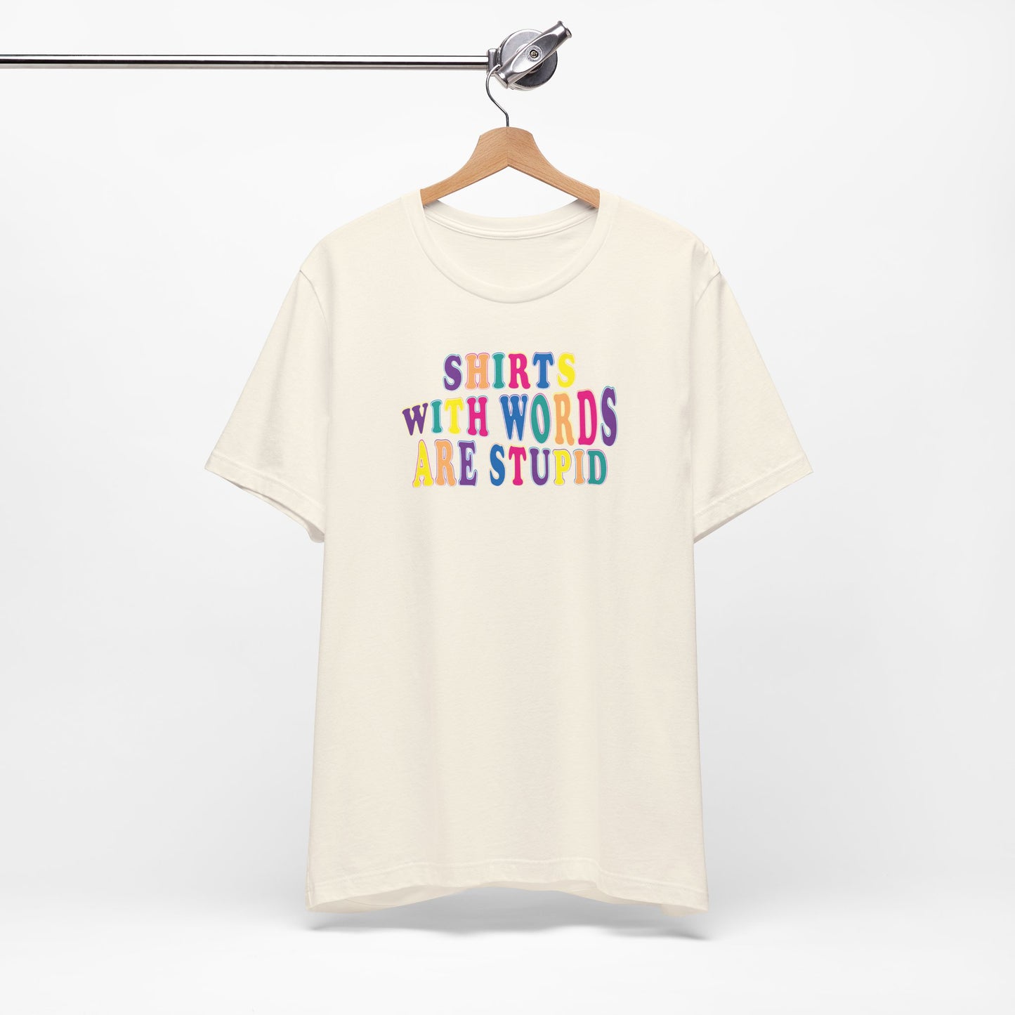 'Shirts with Words Are Stupid' (VS 1) (Soft, Quality Bella & Canvas <Or Comparable> Unisex Tee)