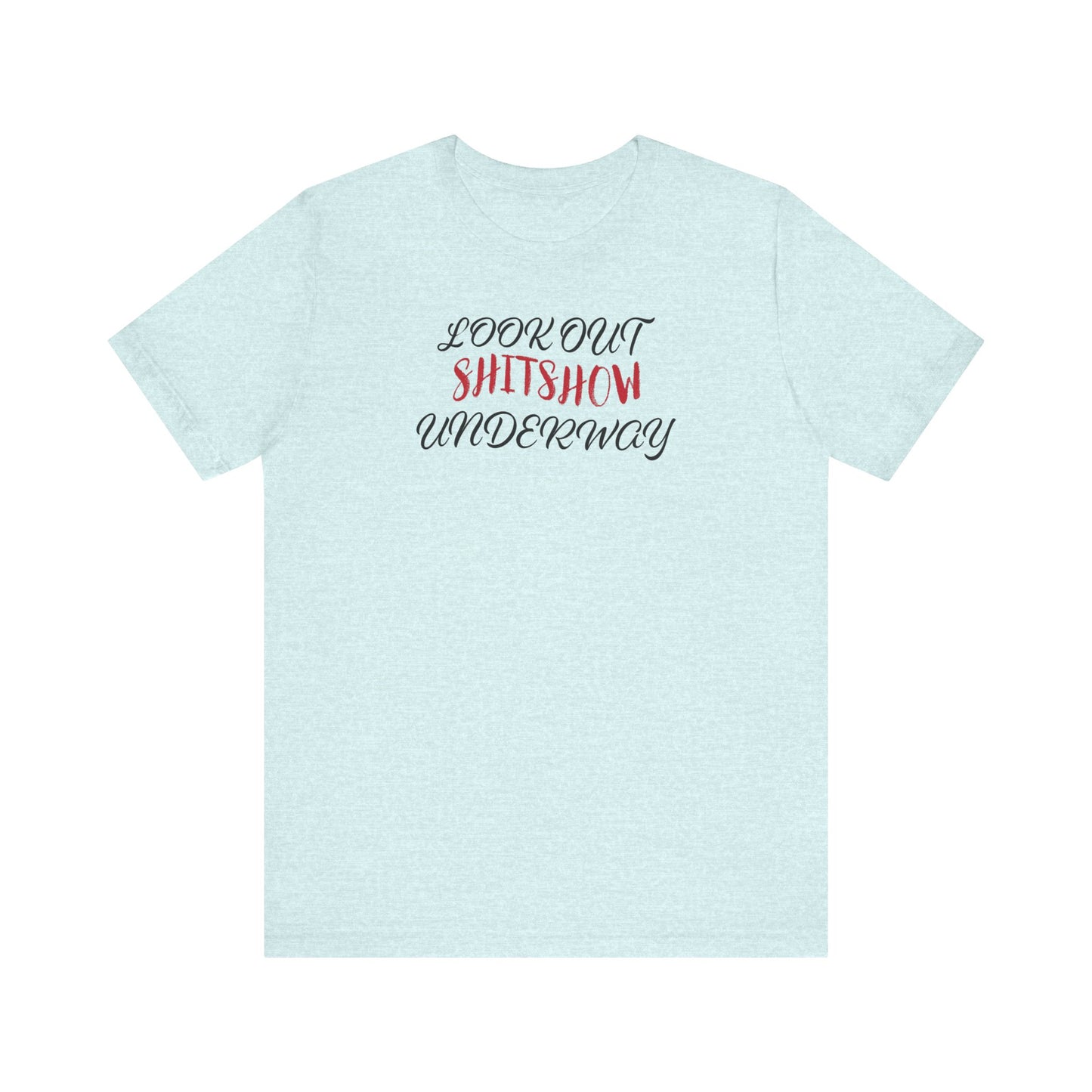 'Look Out Shitshow Underway' (VS 2) (Soft, Quality Bella & Canvas <Or Comparable> Unisex Tee)