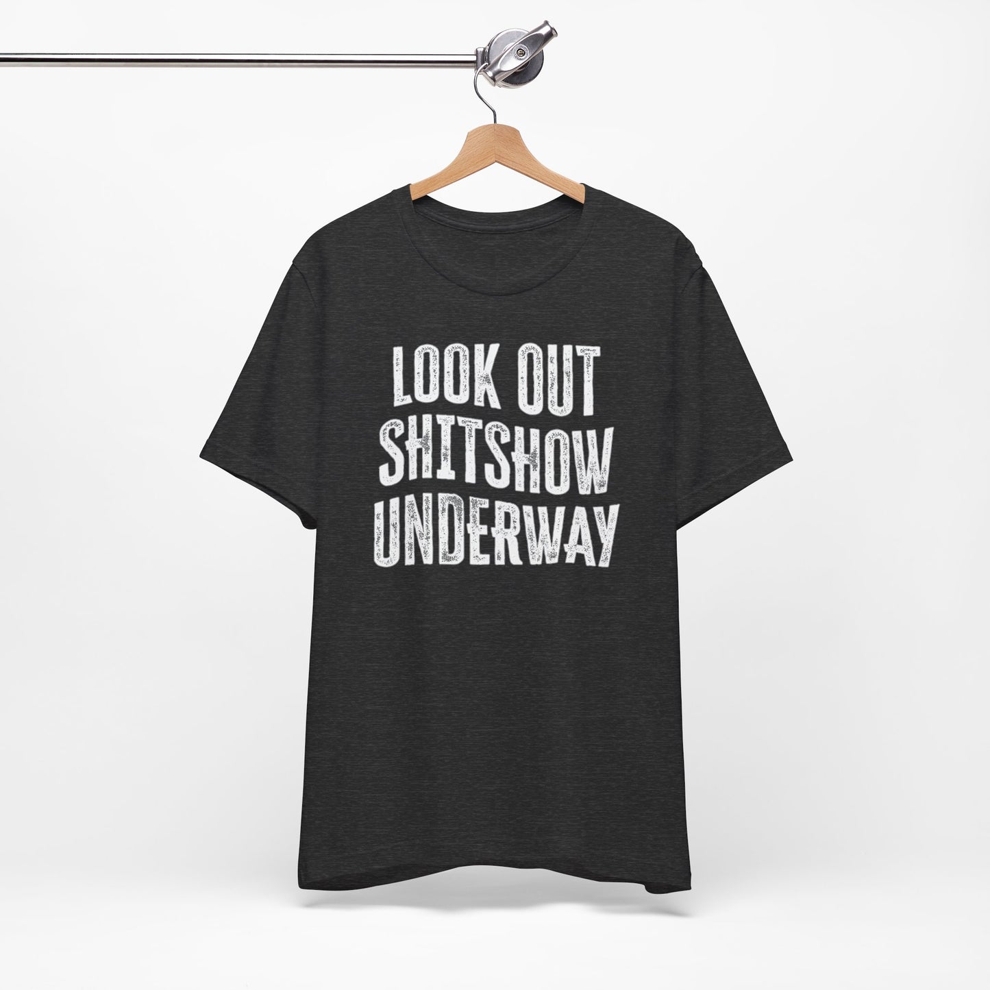 'Look Out Shitshow Underway' (VS 1) (Soft, Quality Bella & Canvas <Or Comparable> Unisex Tee)