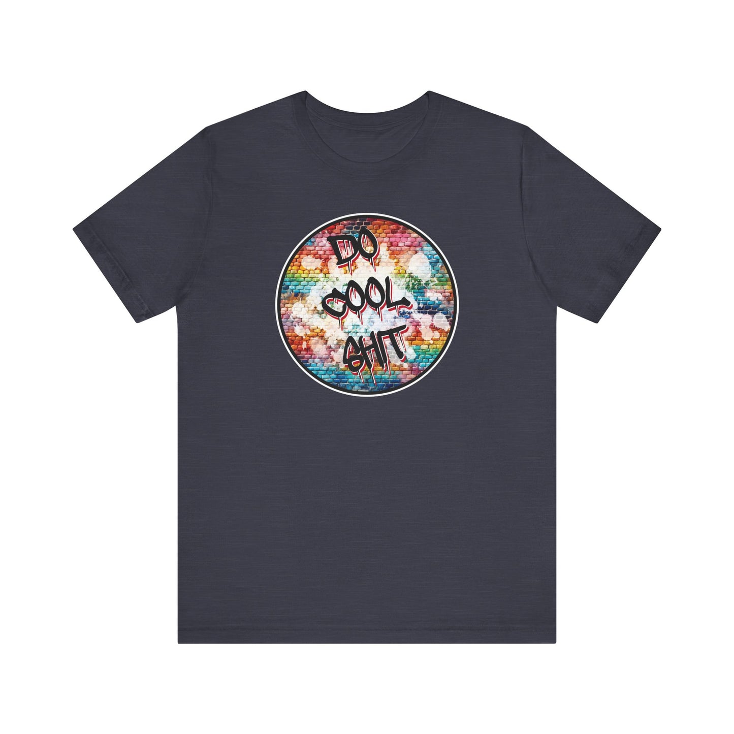 'Do Cool Shit' (Soft, Quality Bella & Canvas <Or Comparable> Unisex Tee)