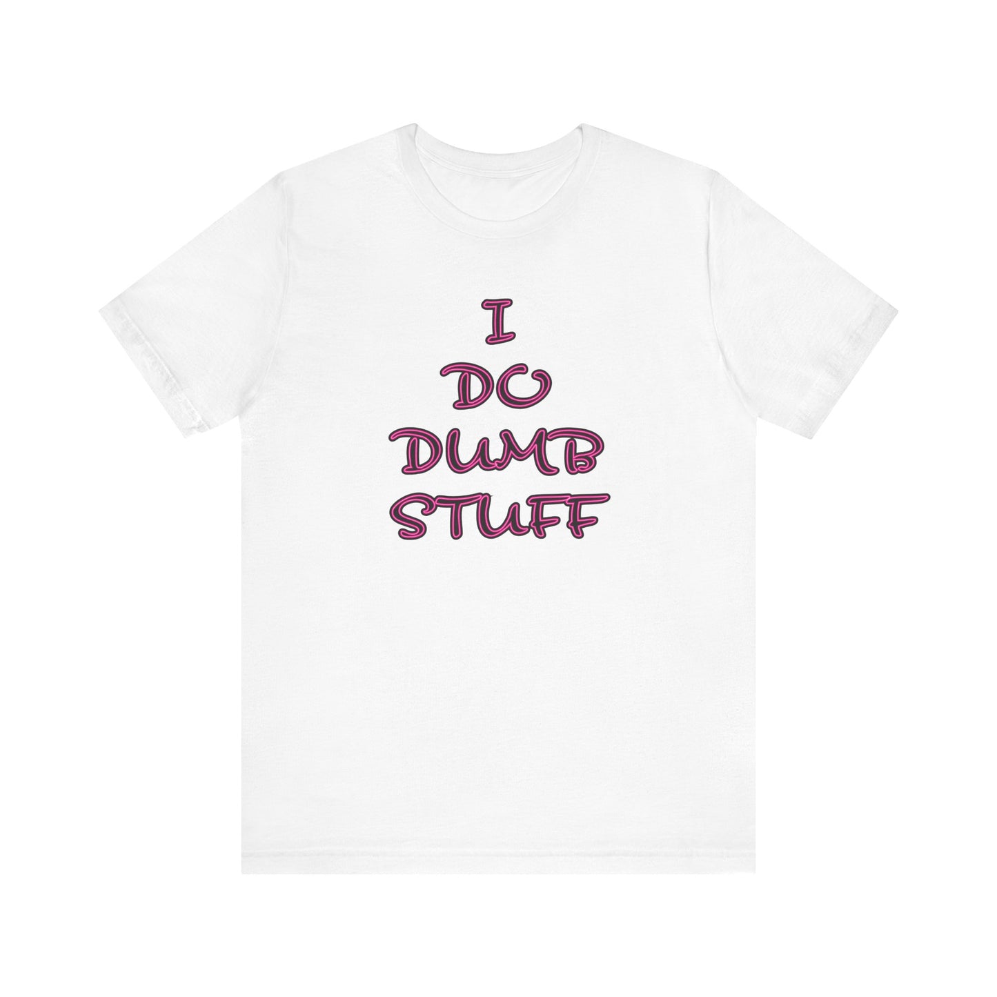 'I Do Dumb Stuff' (VS 3) (Soft, Quality Bella & Canvas <Or Comparable> Unisex Tee)
