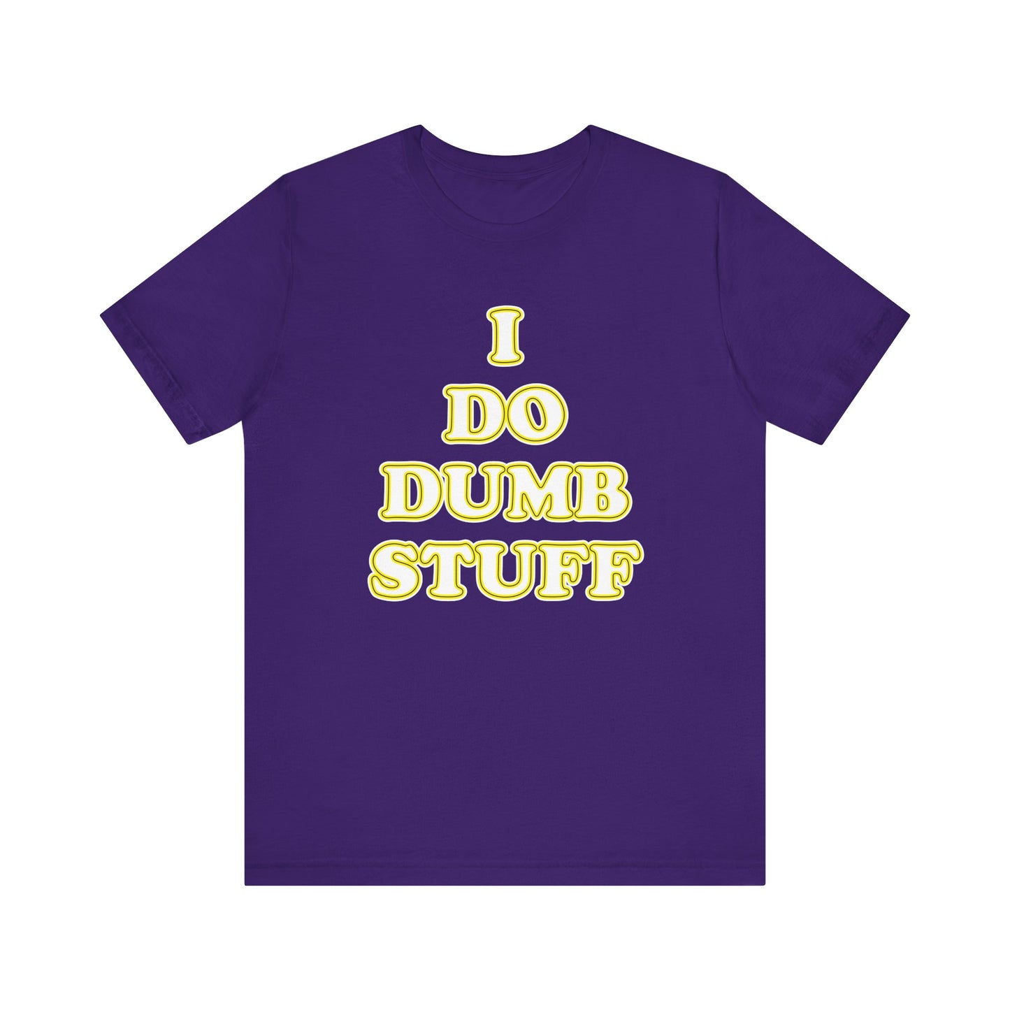 'I Do Dumb Stuff' (VS 2) (Soft, Quality Bella & Canvas <Or Comparable> Unisex Tee)