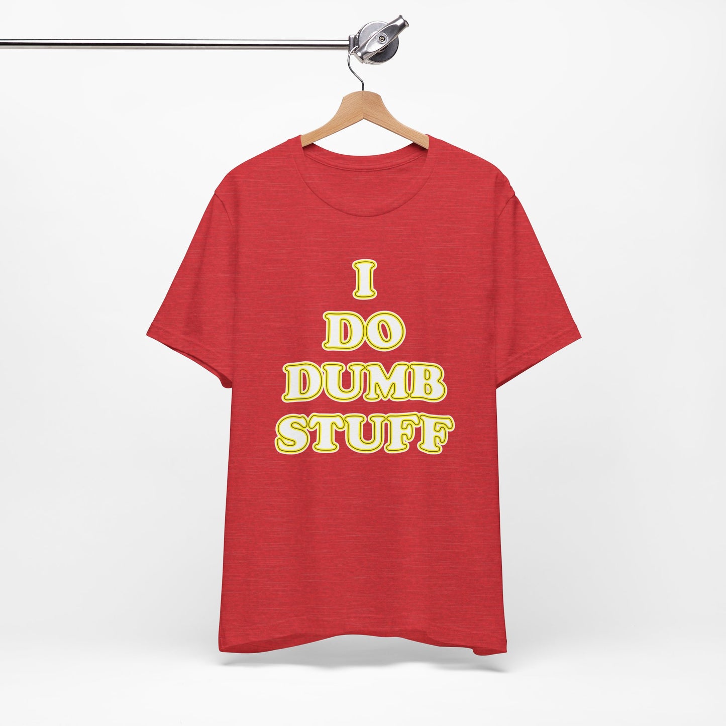 'I Do Dumb Stuff' (VS 2) (Soft, Quality Bella & Canvas <Or Comparable> Unisex Tee)