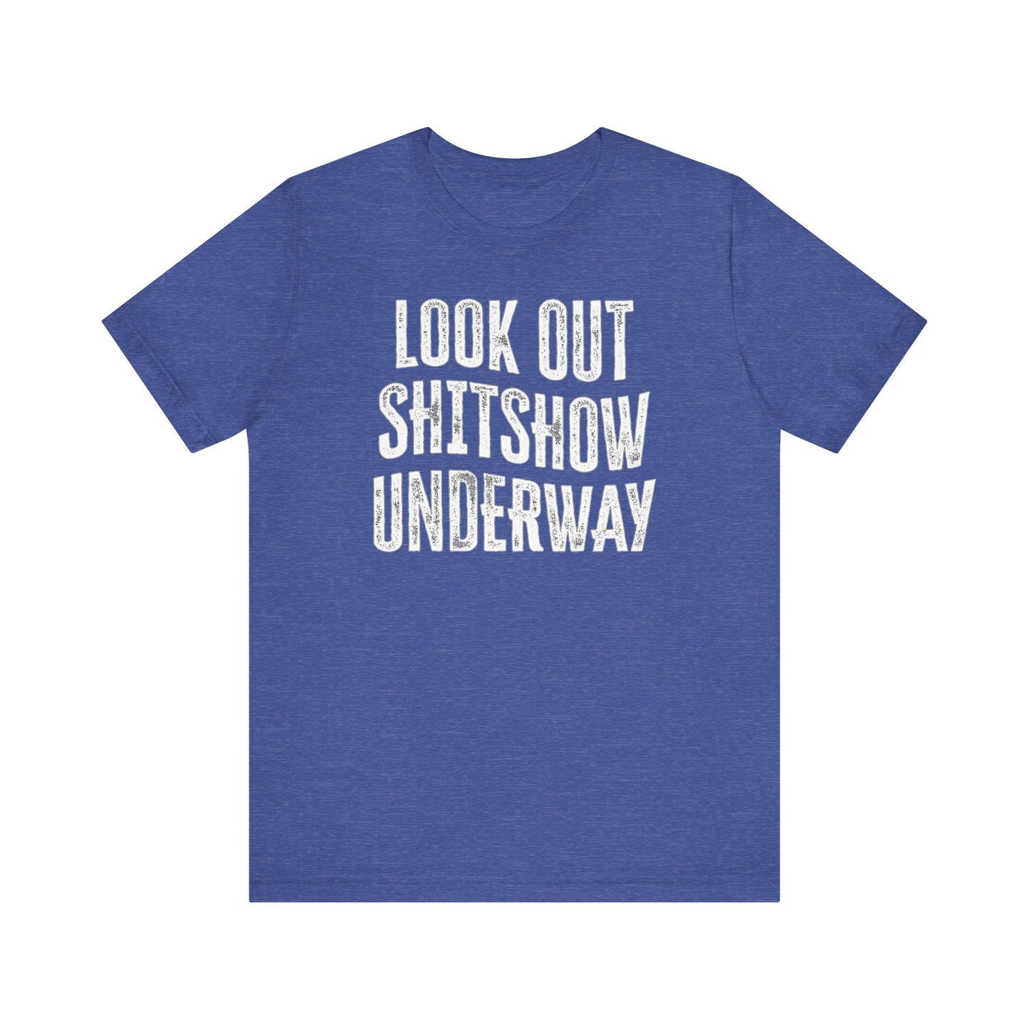 'Look Out Shitshow Underway' (VS 1) (Soft, Quality Bella & Canvas <Or Comparable> Unisex Tee)