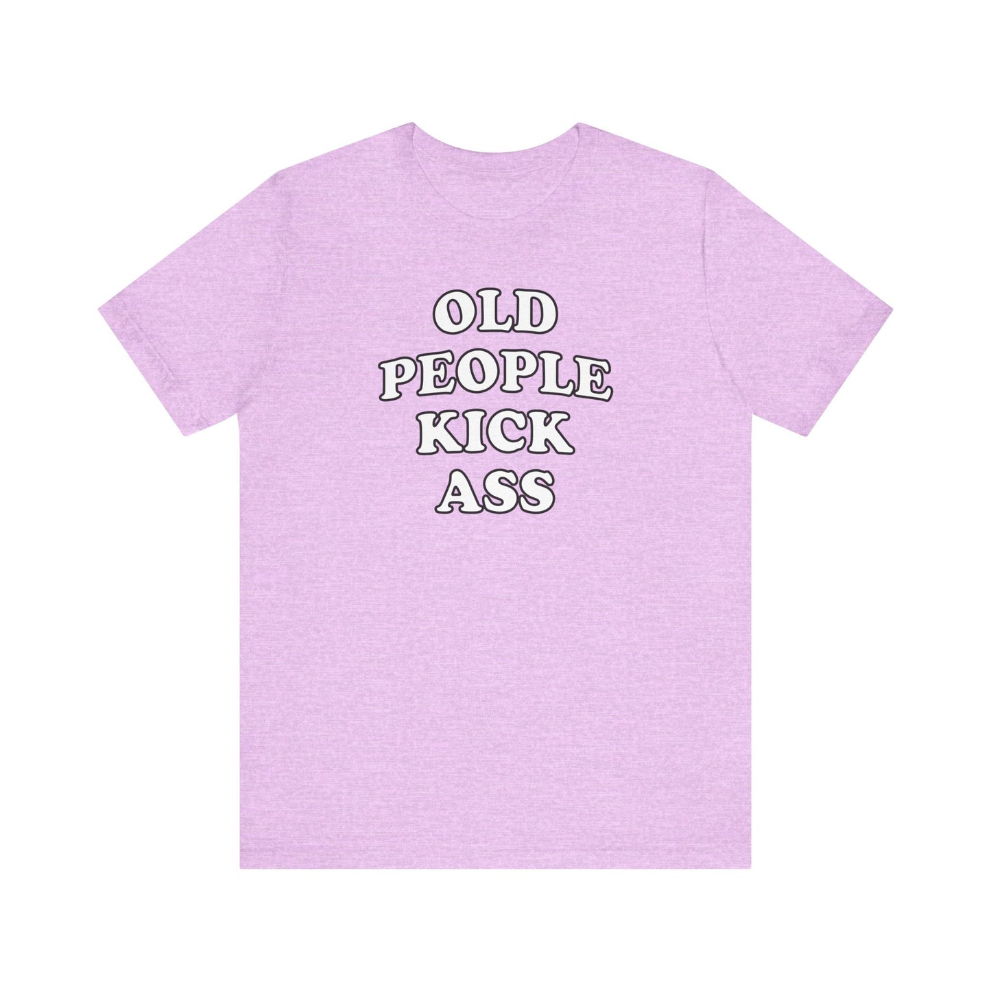 'Old People Kick Ass' (Soft, Quality Bella & Canvas <Or Comparable> Unisex Tee)