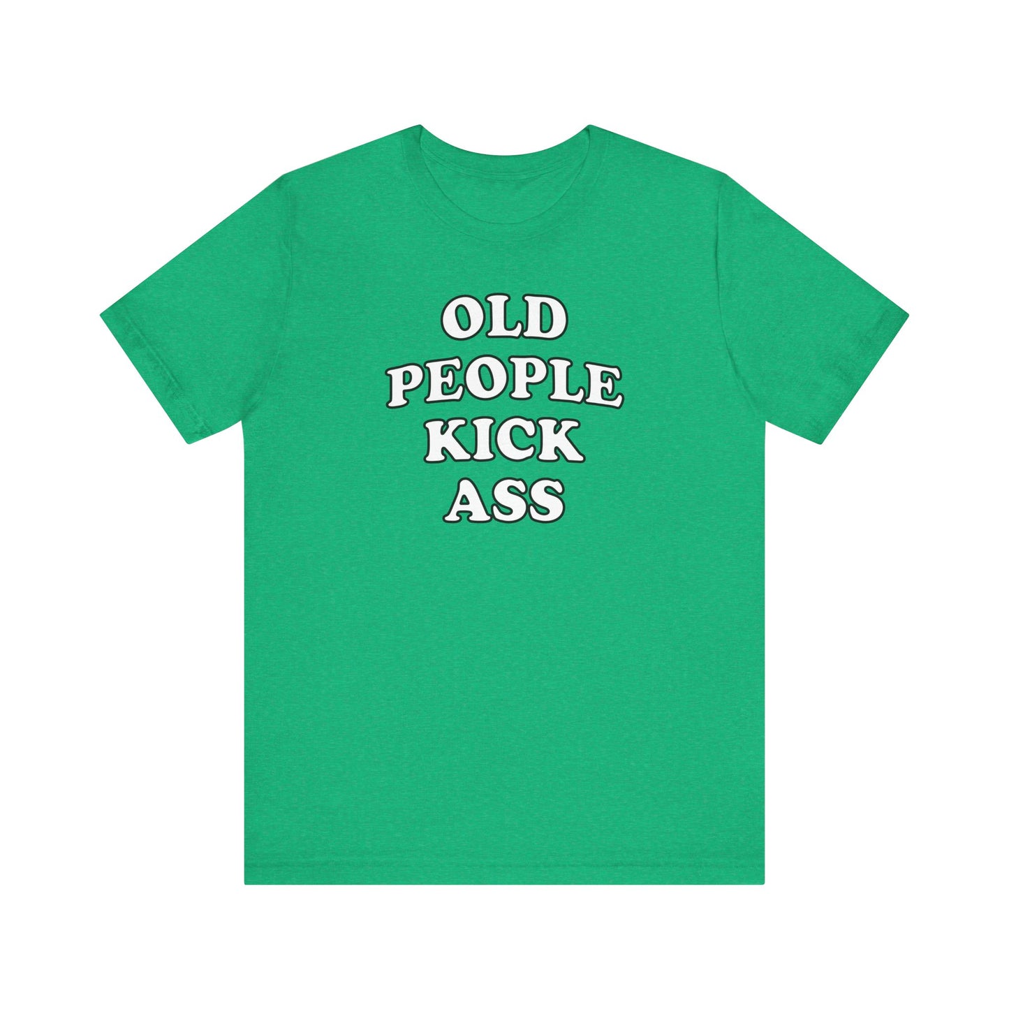 'Old People Kick Ass' (Soft, Quality Bella & Canvas <Or Comparable> Unisex Tee)