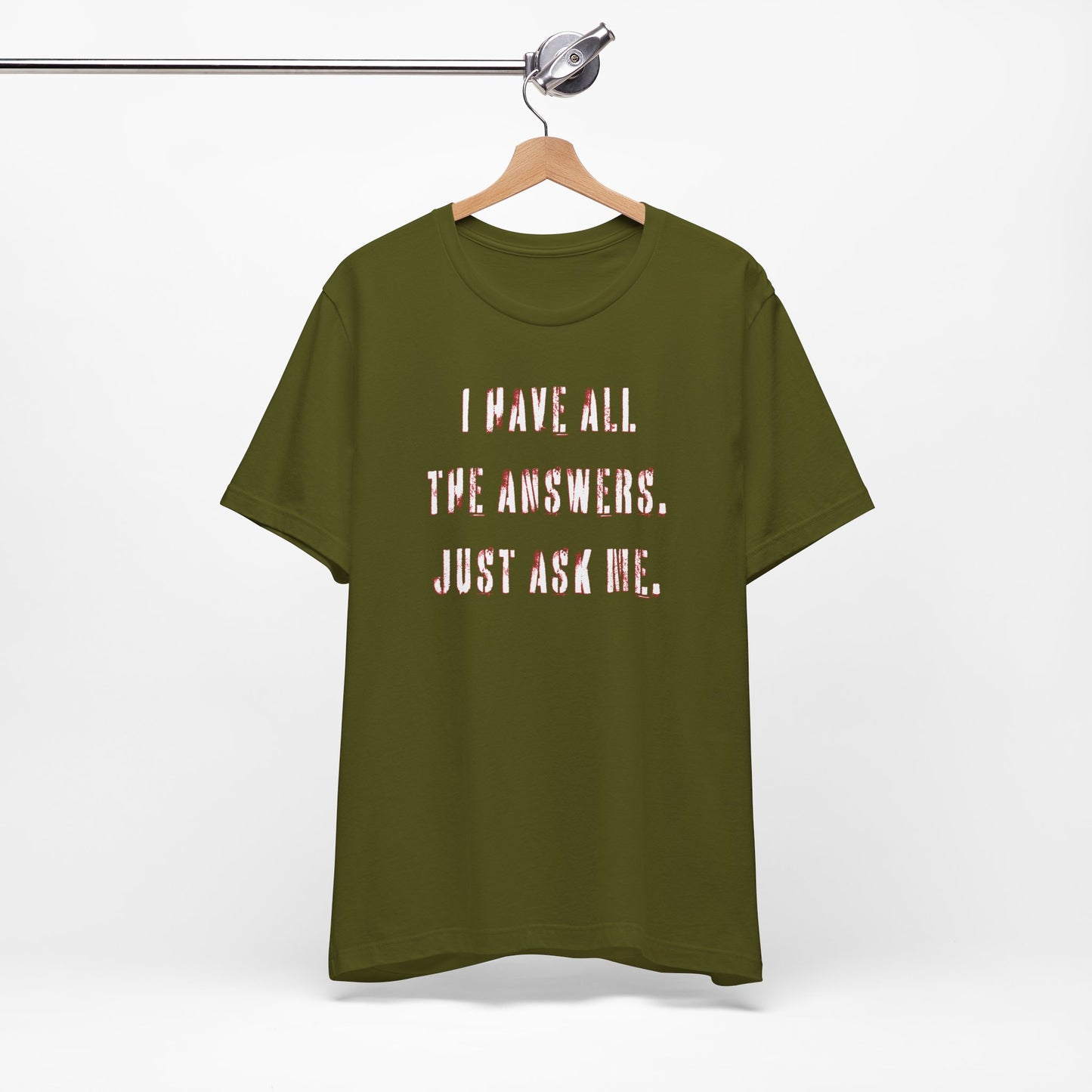 'I Have All The Answers. Just Ask Me.' (Soft, Quality Bella & Canvas <Or Comparable> Unisex Tee)