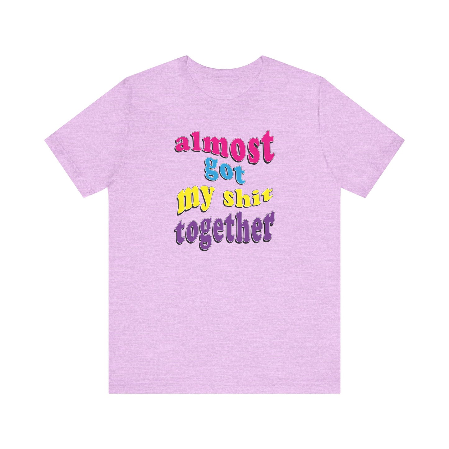'Almost Got My Shit Together' (VS 2) (Soft, Quality Bella & Canvas <Or Comparable> Unisex Tee)