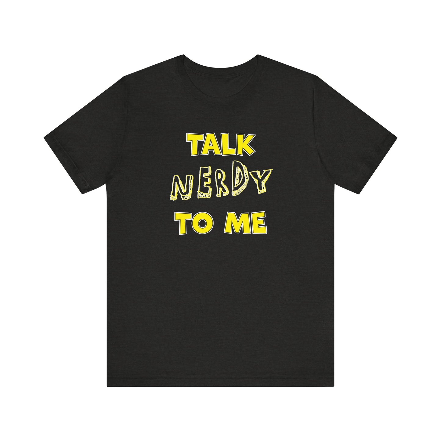 'Talk Nerdy to Me' (Soft, Quality Bella & Canvas <Or Comparable> Unisex Tee)