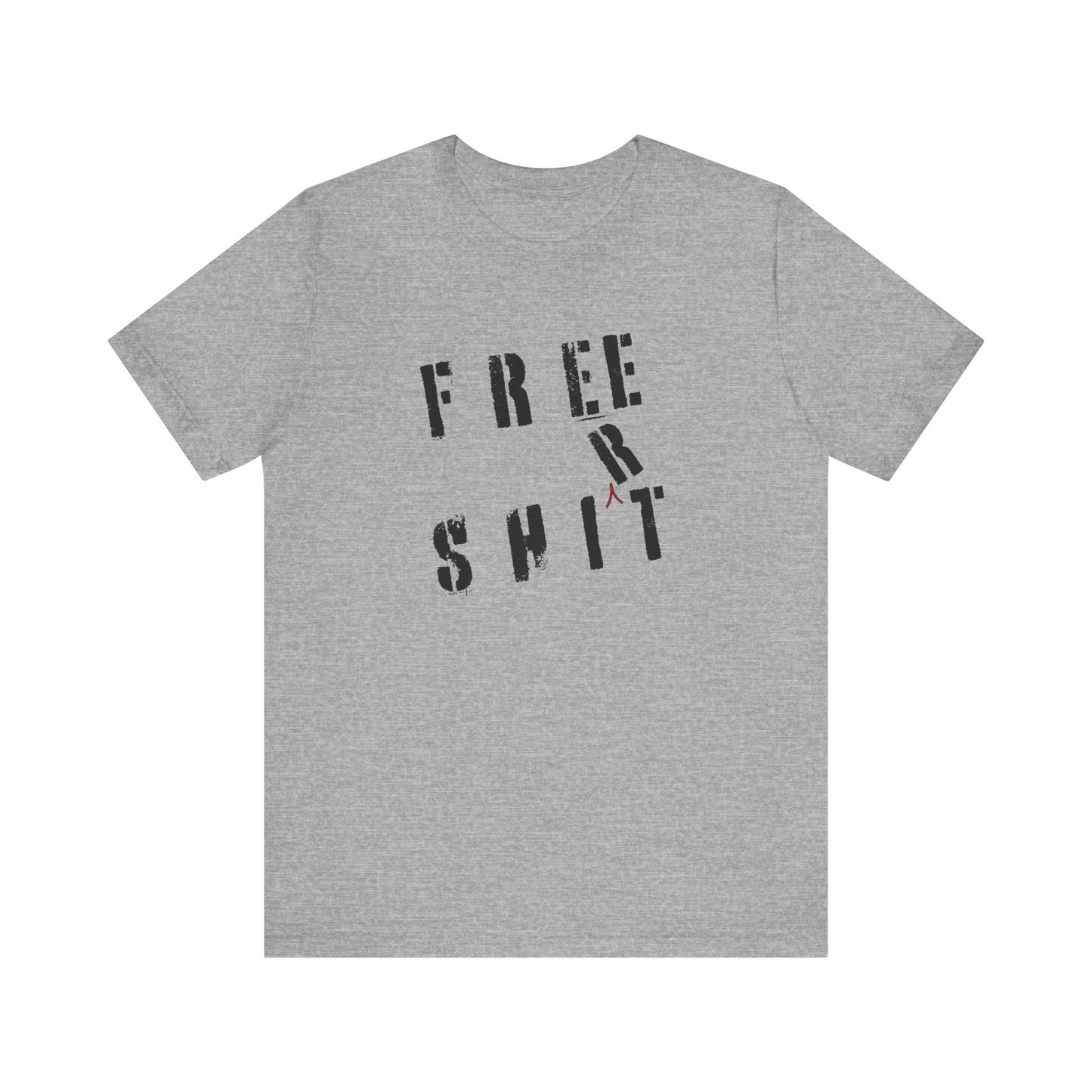 'Free Shit' (We Mean 'Shirt') (Soft, Quality Bella & Canvas <Or Comparable> Unisex Tee)