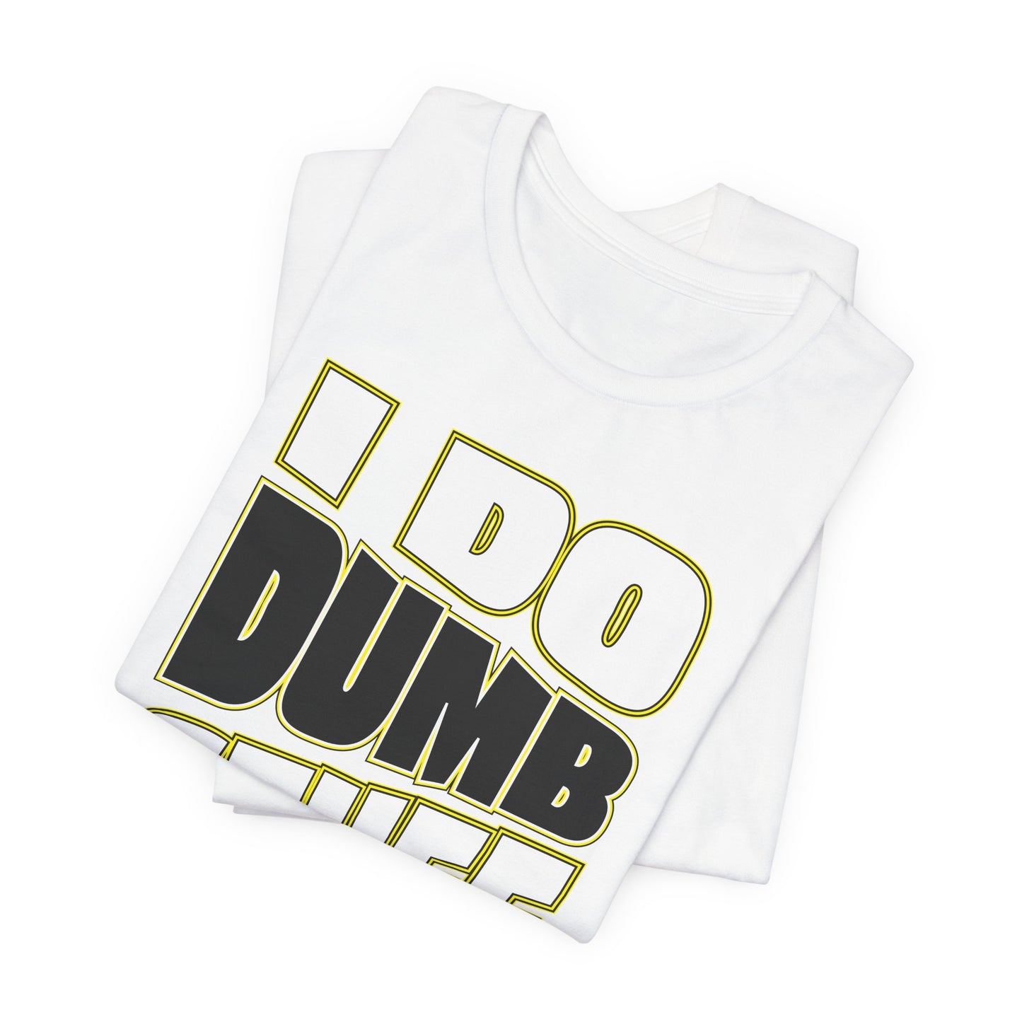 'I Do Dumb Stuff' (VS 1) (Soft, Quality Bella & Canvas <Or Comparable> Unisex Tee)