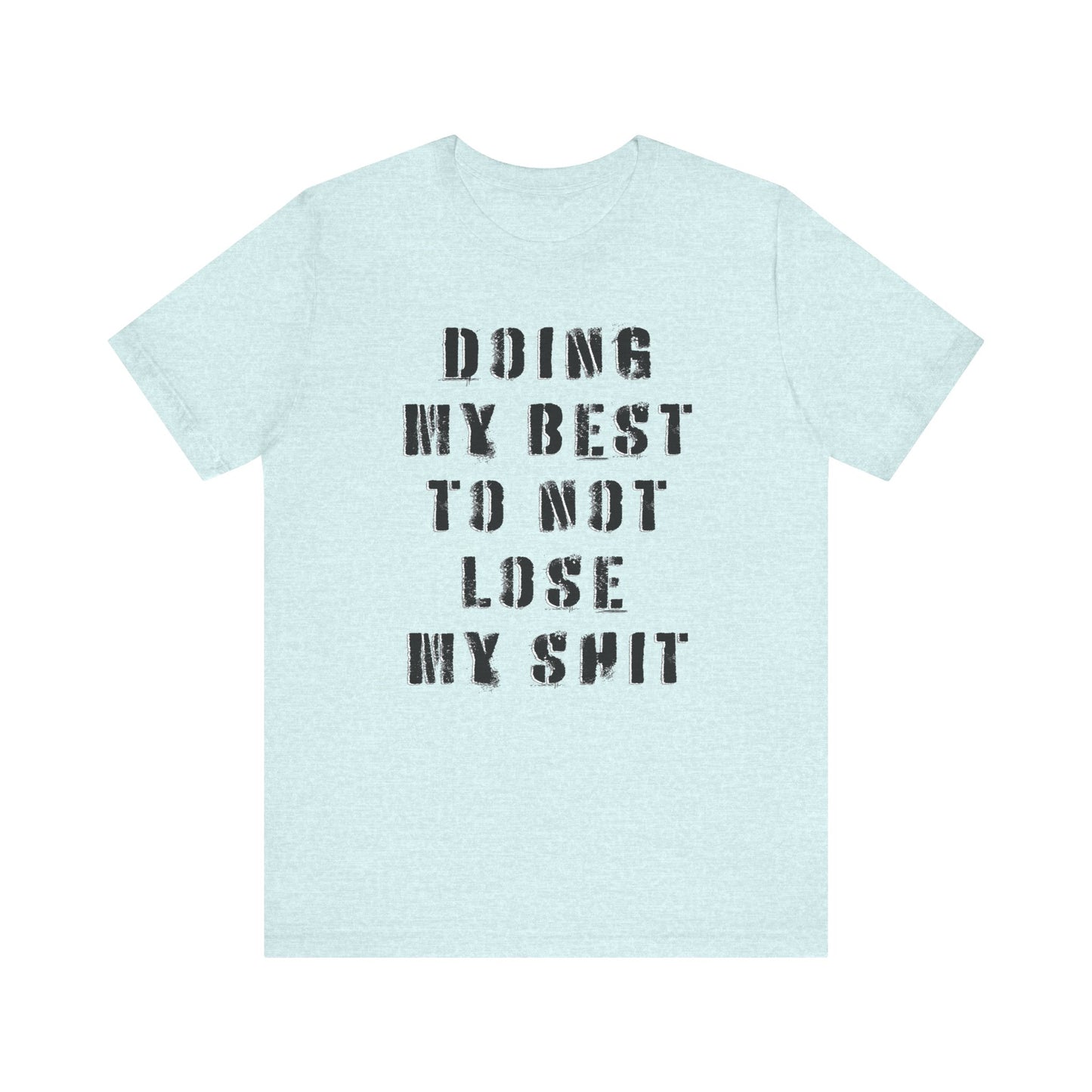 'Doing My Best To Not Lose My Shit' (VS 1) (Soft, Quality Bella & Canvas <Or Comparable> Unisex Tee)