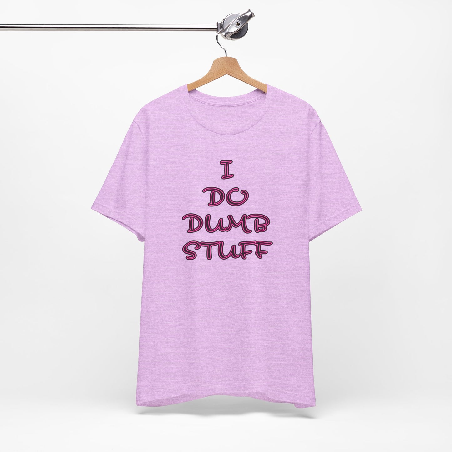 'I Do Dumb Stuff' (VS 3) (Soft, Quality Bella & Canvas <Or Comparable> Unisex Tee)