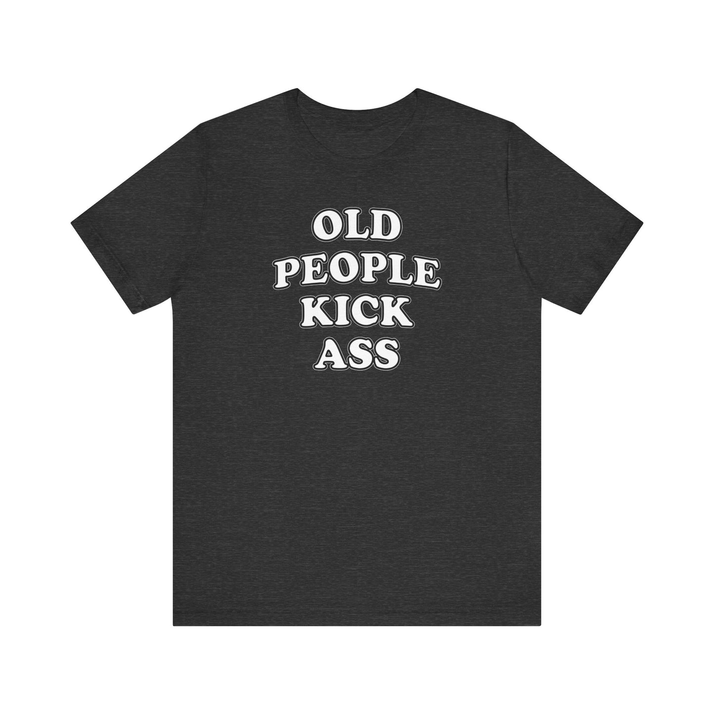 'Old People Kick Ass' (Soft, Quality Bella & Canvas <Or Comparable> Unisex Tee)