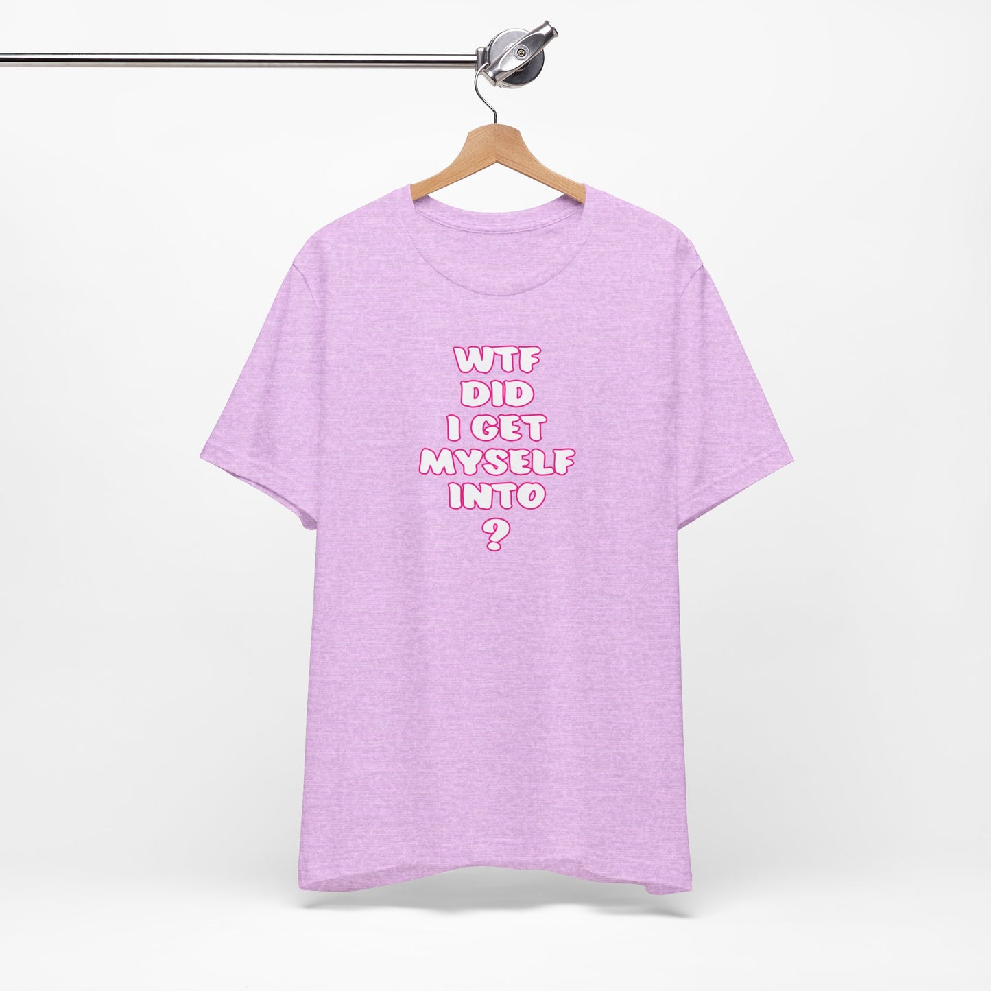 'WTF Did I Get Myself Into? (VS 2) (Soft, Quality Bella & Canvas <Or Comparable> Unisex Tee)