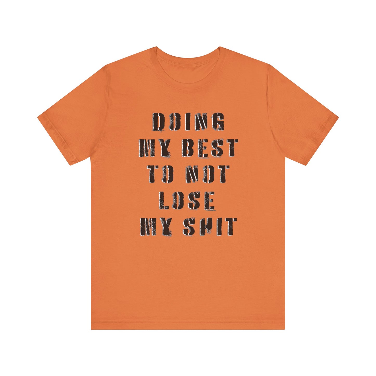 'Doing My Best To Not Lose My Shit' (VS 1) (Soft, Quality Bella & Canvas <Or Comparable> Unisex Tee)