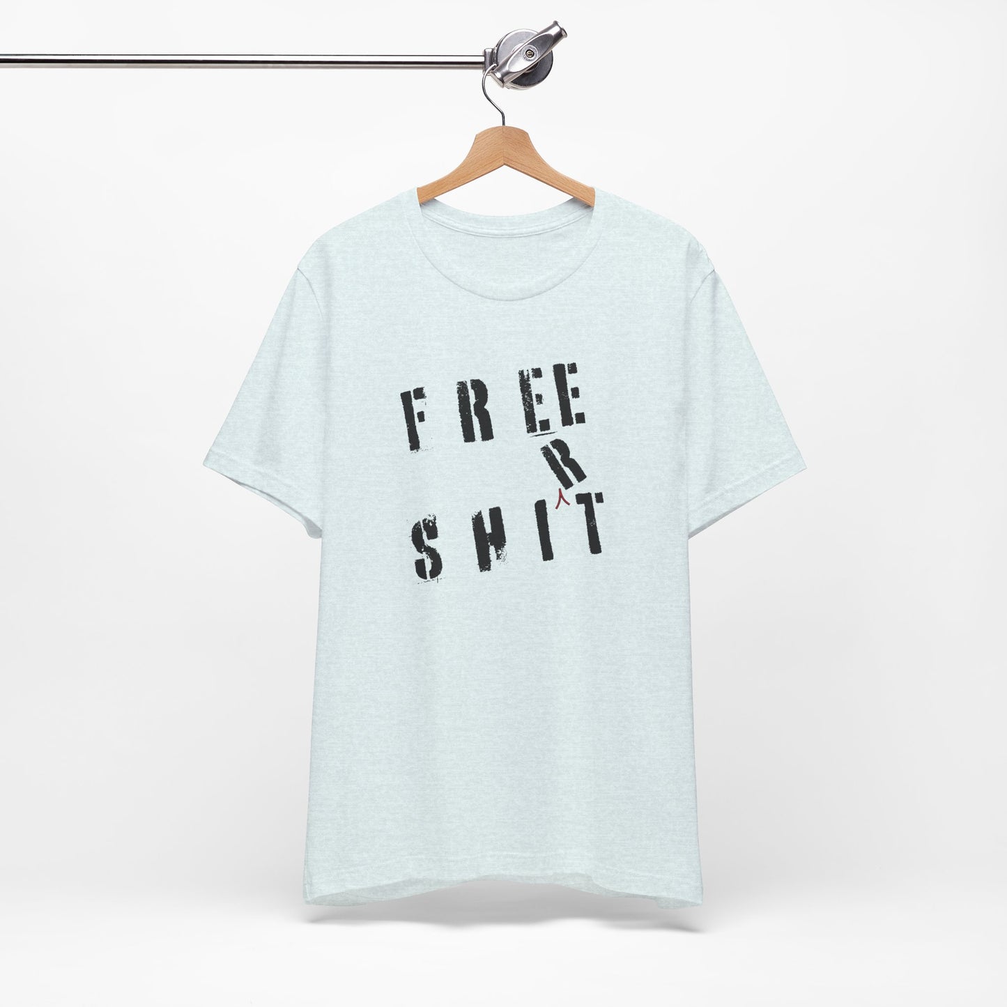 'Free Shit' (We Mean 'Shirt') (Soft, Quality Bella & Canvas <Or Comparable> Unisex Tee)