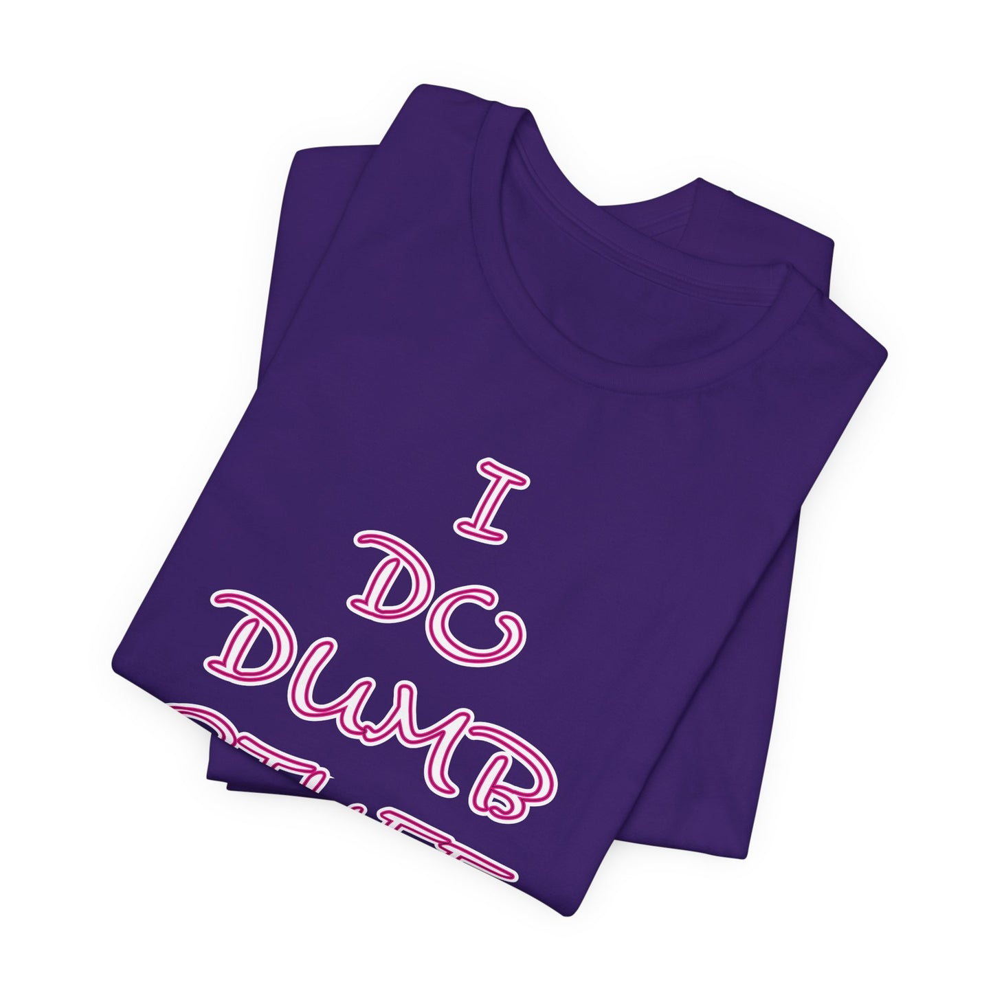 'I Do Dumb Stuff' (VS 3) (Soft, Quality Bella & Canvas <Or Comparable> Unisex Tee)