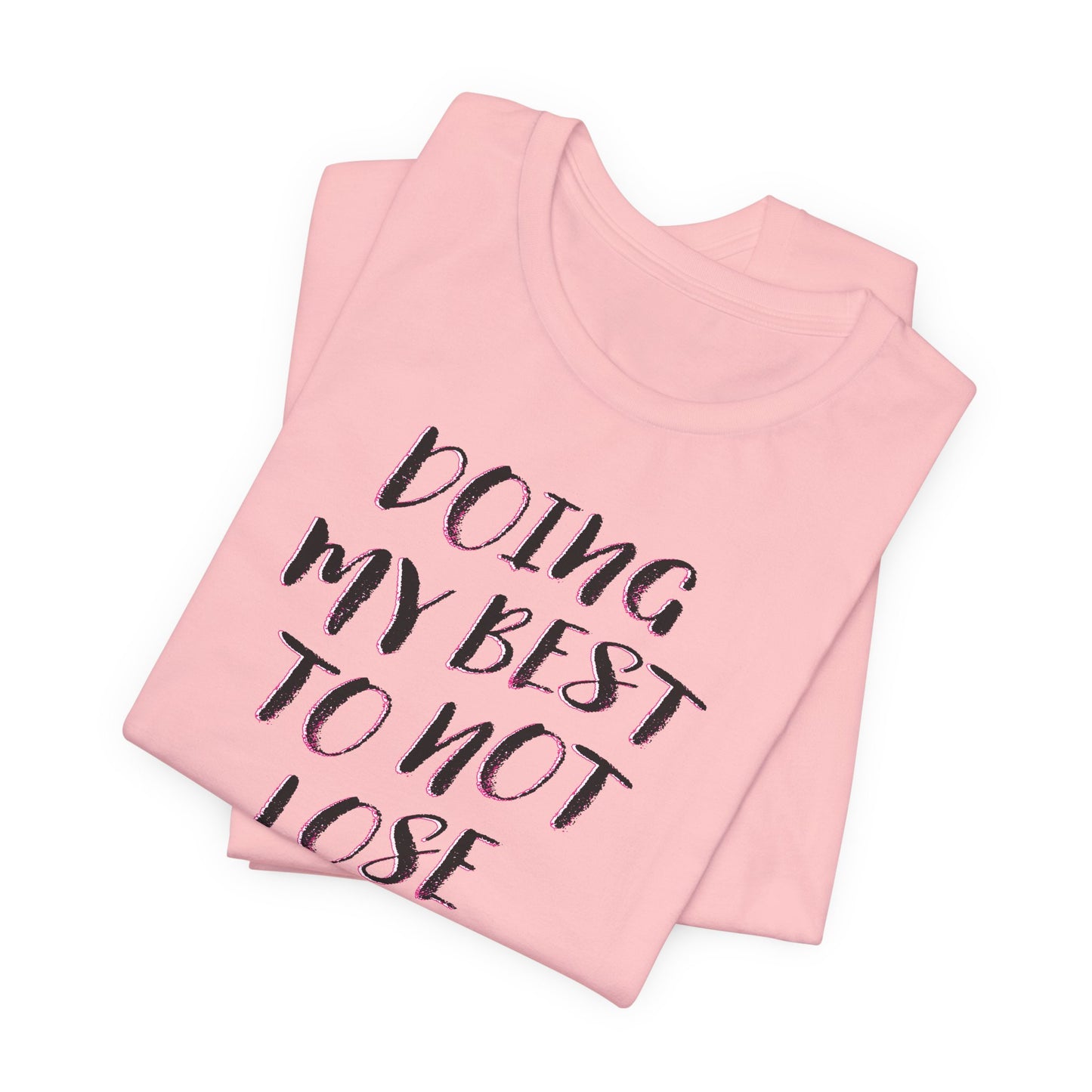 'Doing My Best To Not Lose My Shit' (VS 2) (Soft, Quality Bella & Canvas <Or Comparable> Unisex Tee)