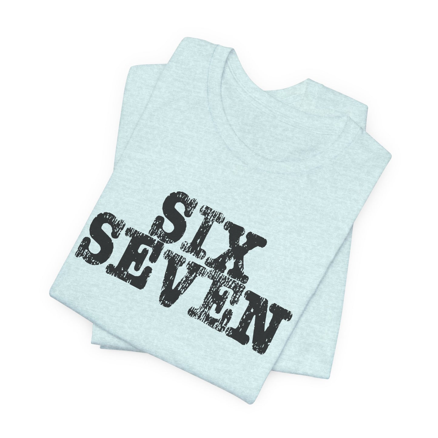 'Six Seven' (Soft, Quality Bella & Canvas <Or Comparable> Unisex Tee)
