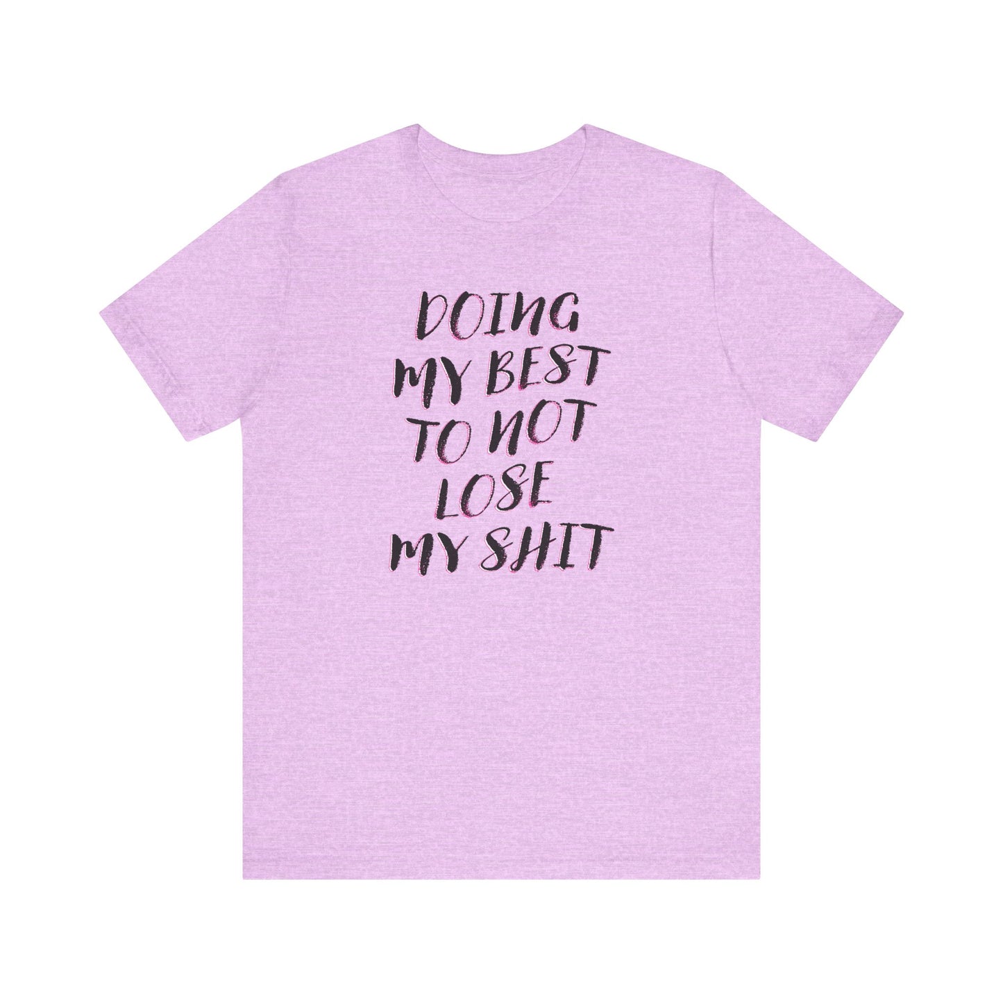 'Doing My Best To Not Lose My Shit' (VS 2) (Soft, Quality Bella & Canvas <Or Comparable> Unisex Tee)