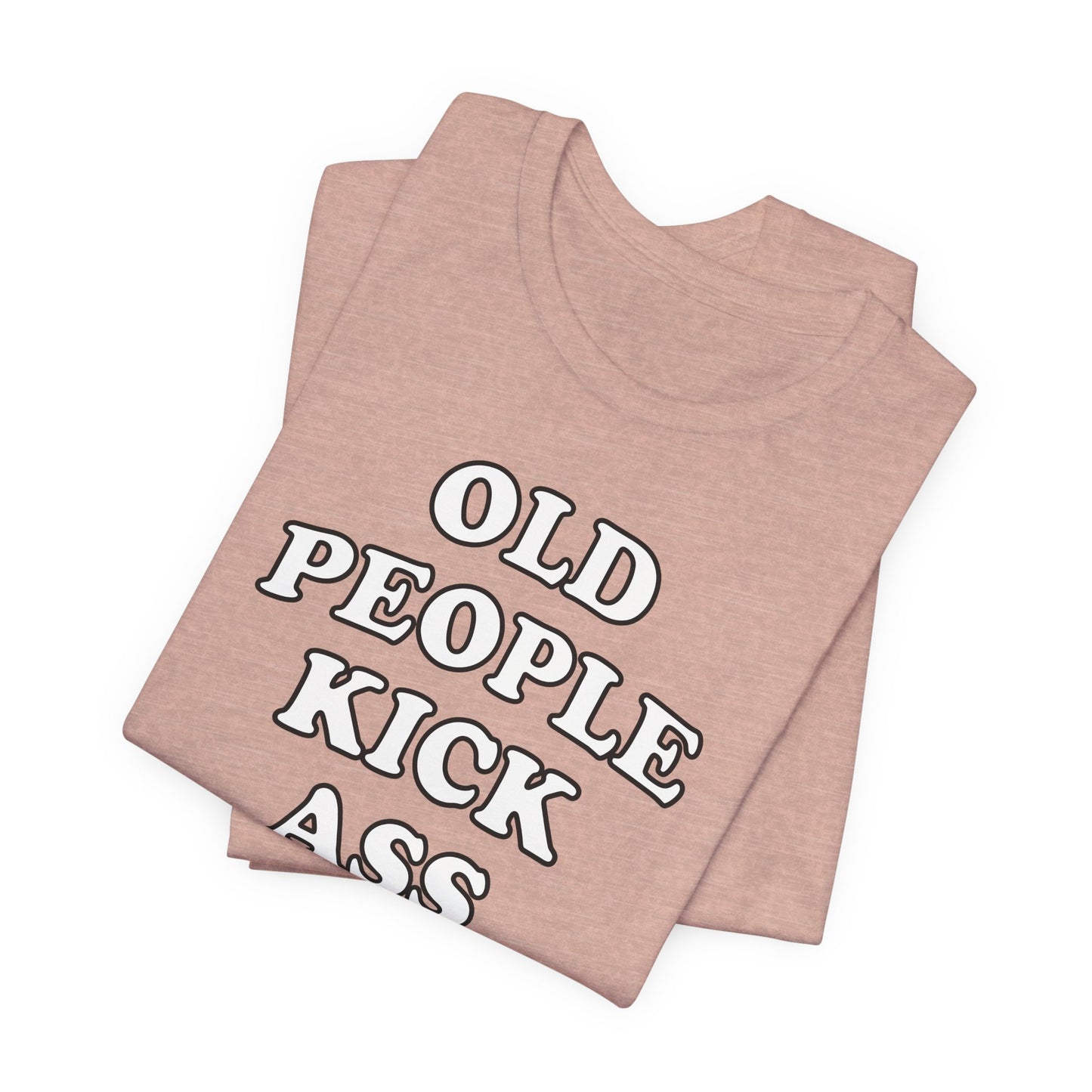 'Old People Kick Ass' (Soft, Quality Bella & Canvas <Or Comparable> Unisex Tee)