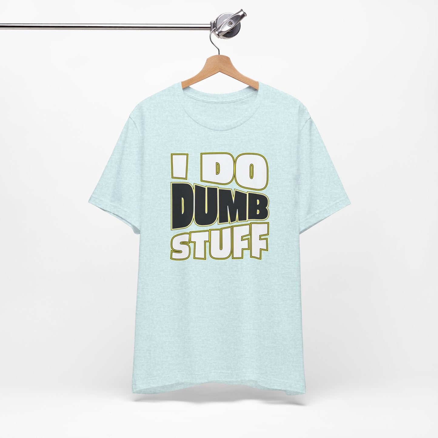 'I Do Dumb Stuff' (VS 1) (Soft, Quality Bella & Canvas <Or Comparable> Unisex Tee)