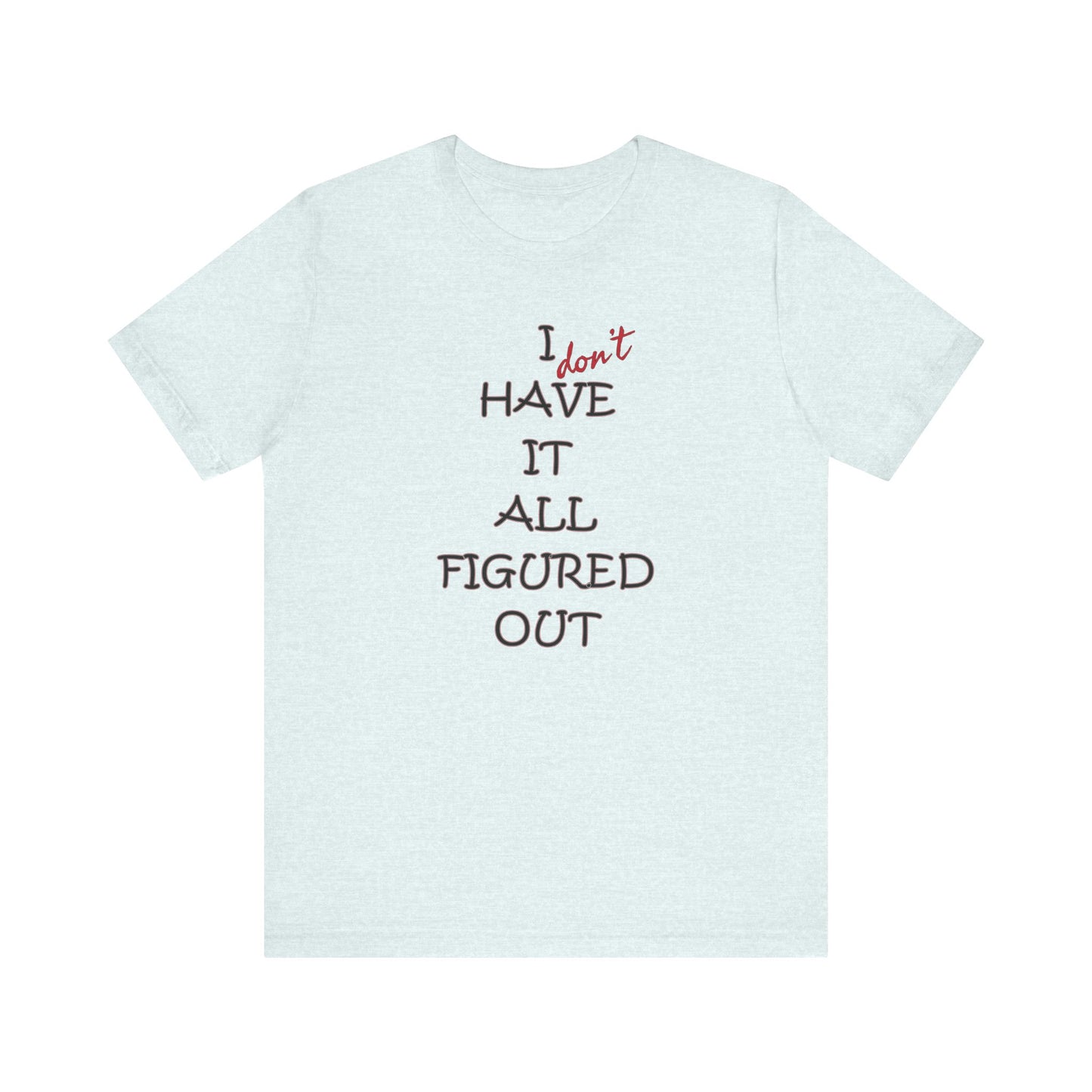 'I Have It All Figured Out' (Soft, Quality Bella & Canvas <Or Comparable> Unisex Tee)