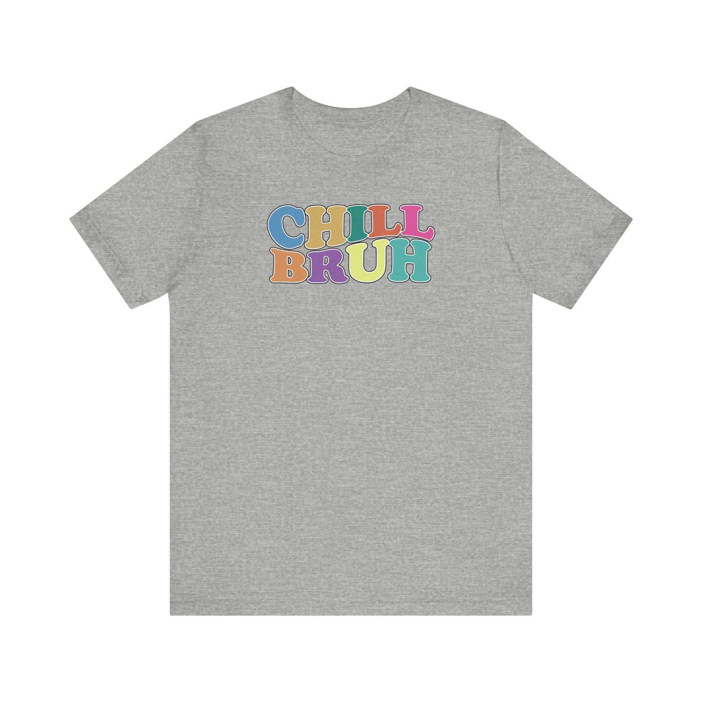 'Chill Bruh' (Soft, Quality Bella & Canvas <Or Comparable> Unisex Tee)