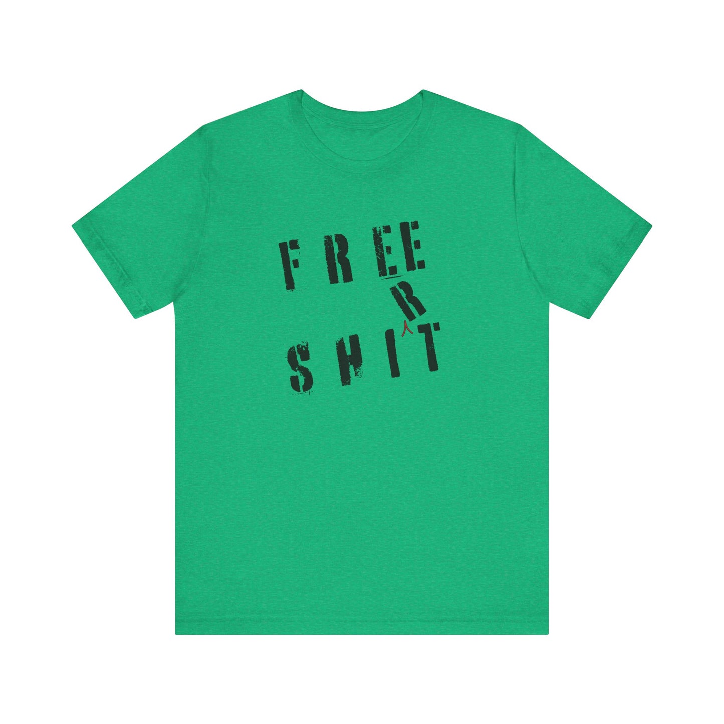 'Free Shit' (We Mean 'Shirt') (Soft, Quality Bella & Canvas <Or Comparable> Unisex Tee)