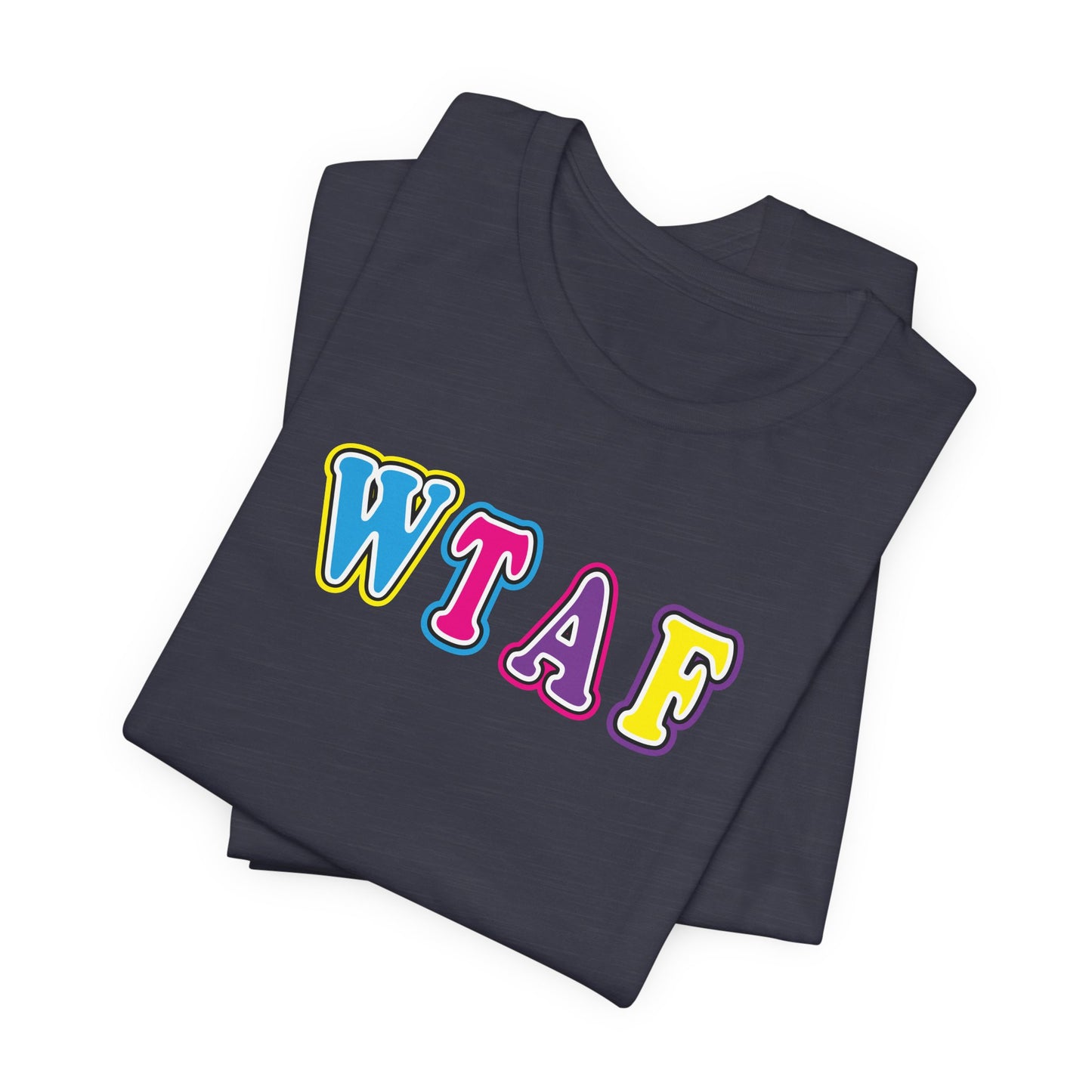 'WTAF' (VS 1) (Soft, Quality Bella & Canvas <Or Comparable> Unisex Tee)