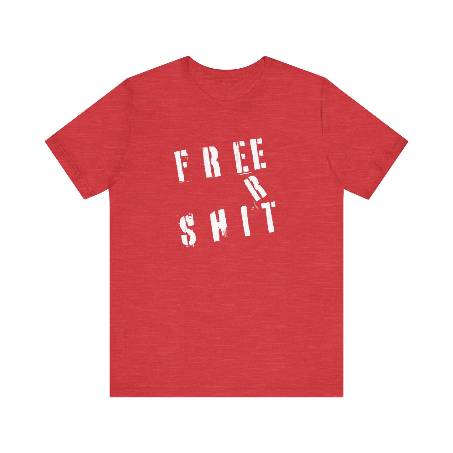 'Free Shit' (We Mean 'Shirt') (Soft, Quality Bella & Canvas <Or Comparable> Unisex Tee)