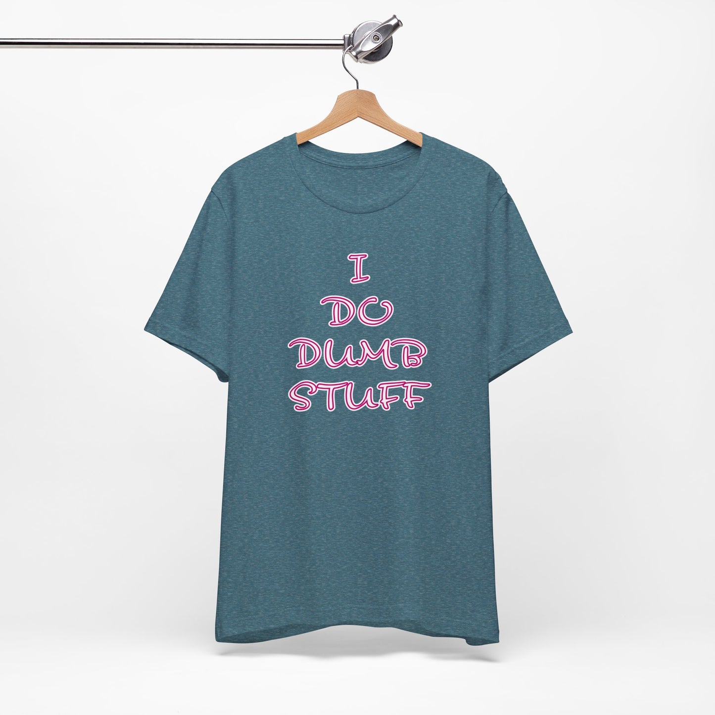 'I Do Dumb Stuff' (VS 3) (Soft, Quality Bella & Canvas <Or Comparable> Unisex Tee)