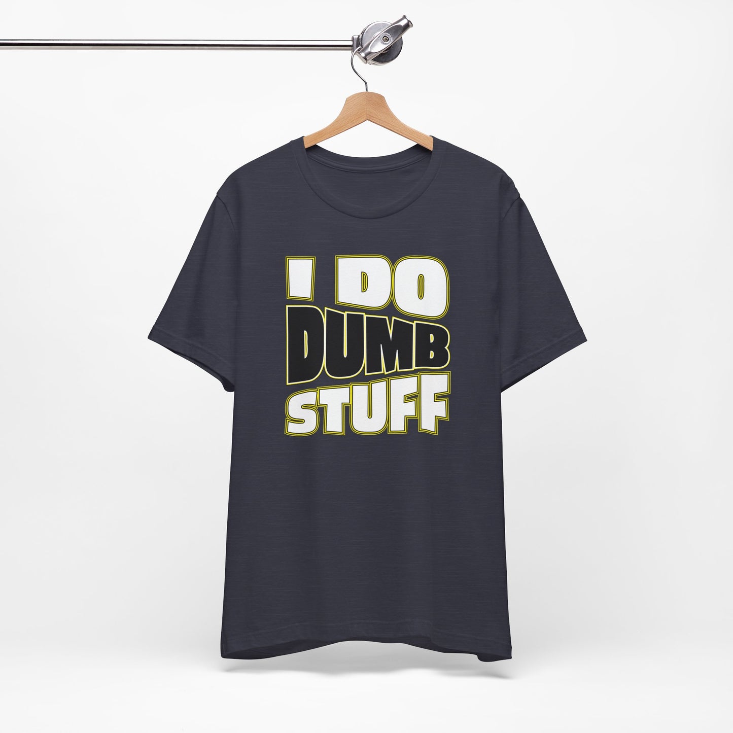 'I Do Dumb Stuff' (VS 1) (Soft, Quality Bella & Canvas <Or Comparable> Unisex Tee)
