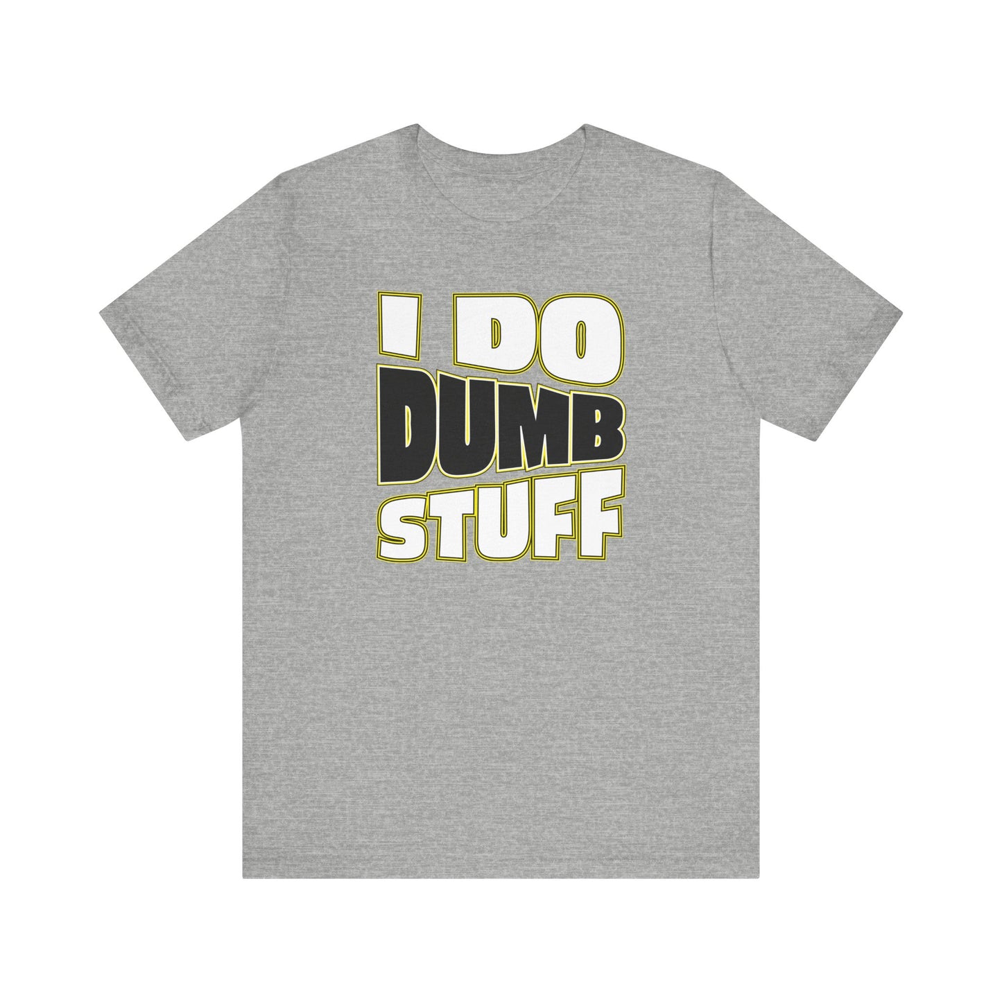 'I Do Dumb Stuff' (VS 1) (Soft, Quality Bella & Canvas <Or Comparable> Unisex Tee)
