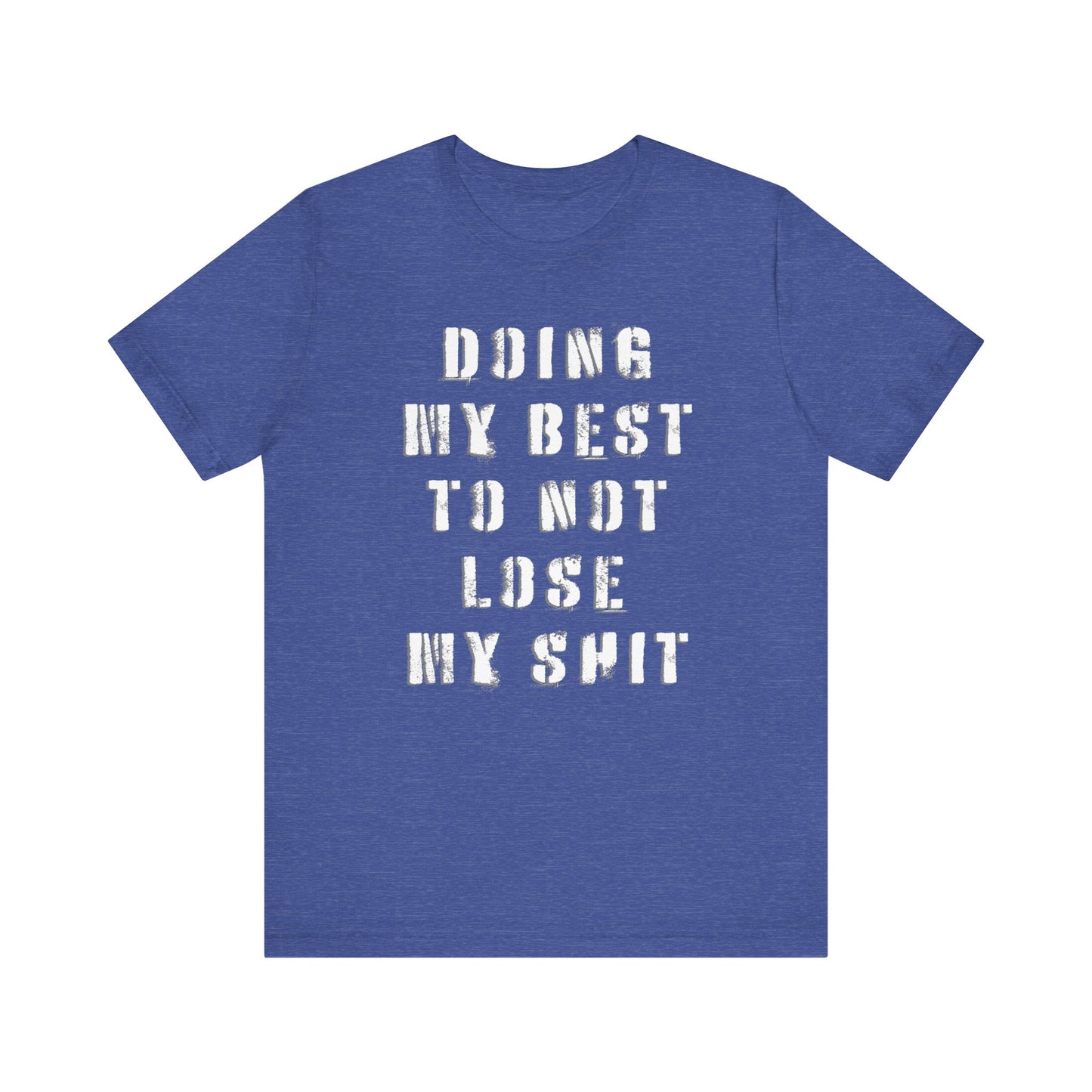 'Doing My Best To Not Lose My Shit' (VS 1) (Soft, Quality Bella & Canvas <Or Comparable> Unisex Tee)