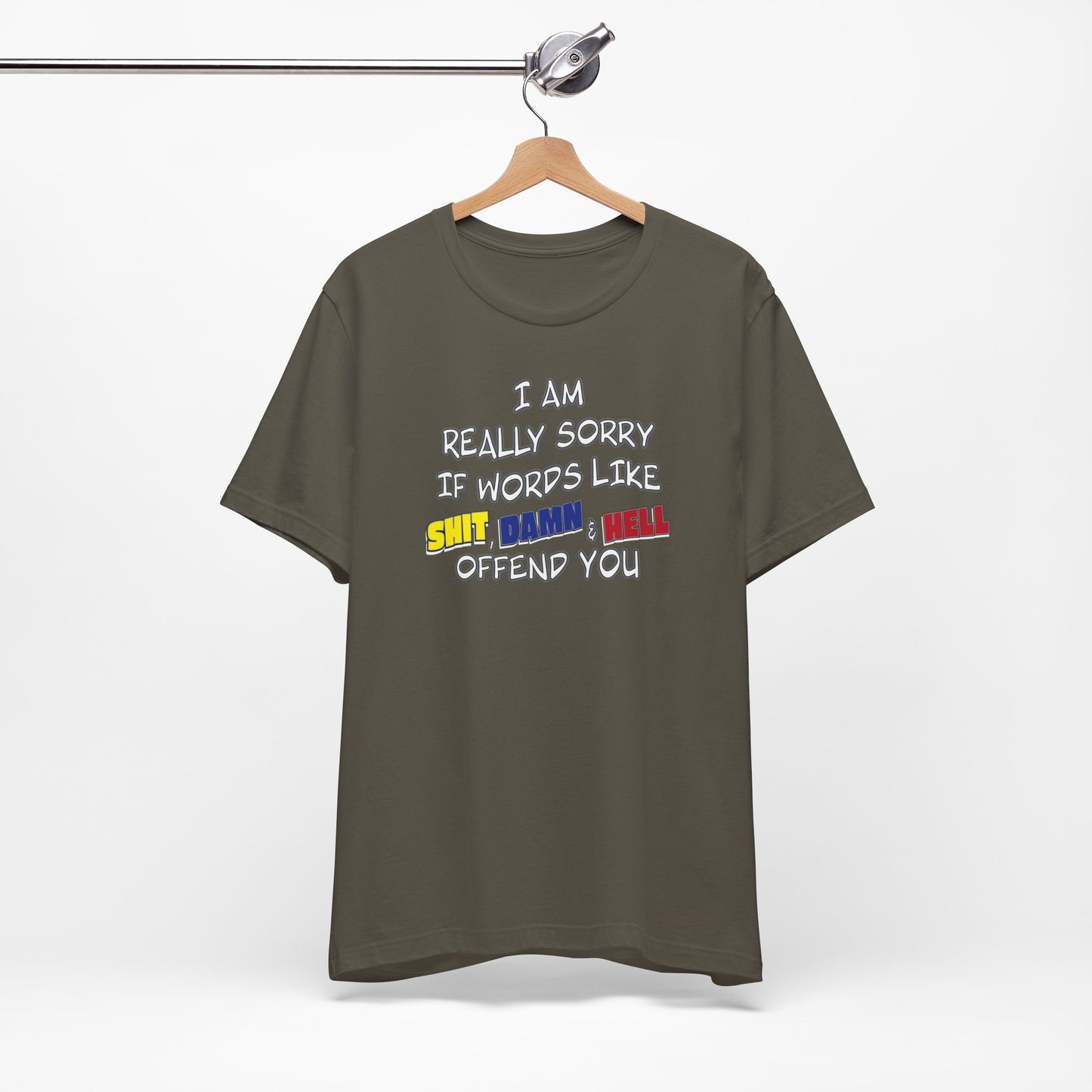 'I Am Really Sorry If Words Like Shit, Damn & Hell Offend You' (Soft, Quality Bella & Canvas <Or Comparable> Unisex Tee)