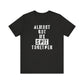 'Almost Got My Shit Together' (VS 1) (Soft, Quality Bella & Canvas <Or Comparable> Unisex Tee)