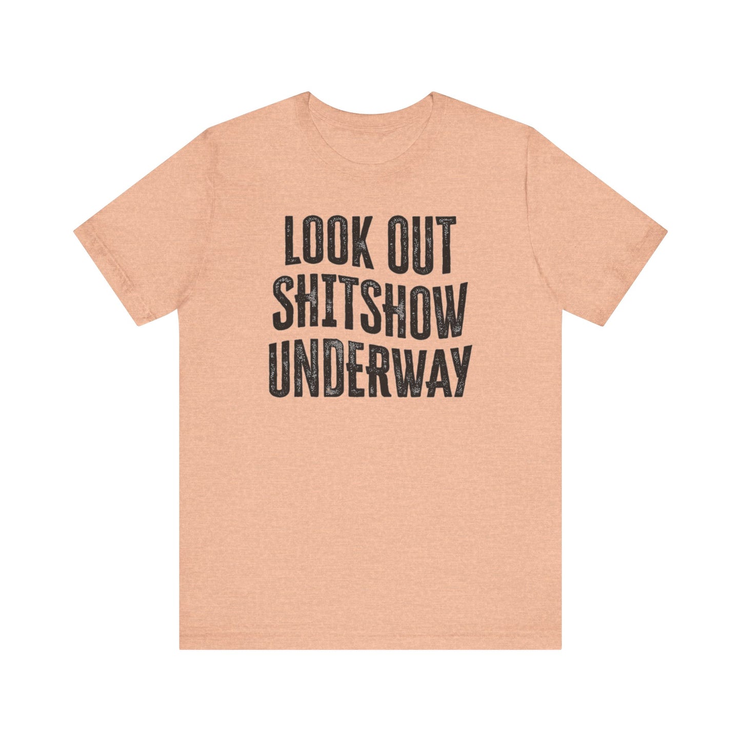 'Look Out Shitshow Underway' (VS 1) (Soft, Quality Bella & Canvas <Or Comparable> Unisex Tee)